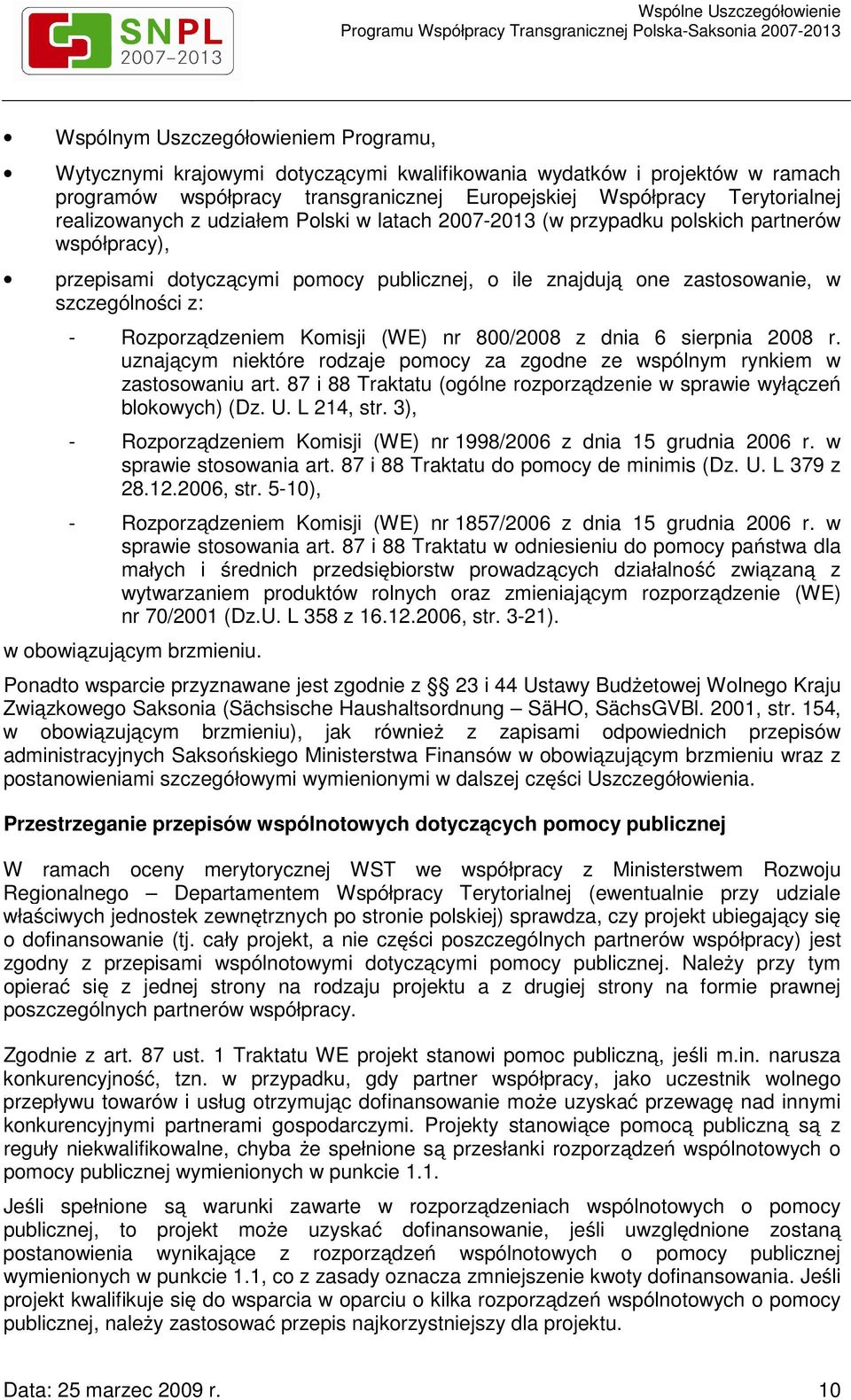 Rozporządzeniem Komisji (WE) nr 800/2008 z dnia 6 sierpnia 2008 r. uznającym niektóre rodzaje pomocy za zgodne ze wspólnym rynkiem w zastosowaniu art.