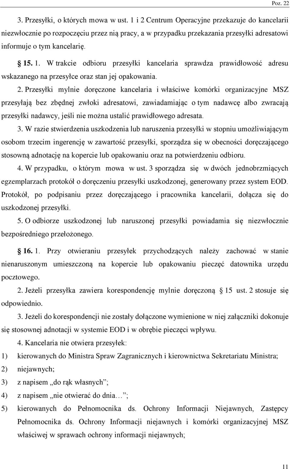 . 1. W trakcie odbioru przesyłki kancelaria sprawdza prawidłowość adresu wskazanego na przesyłce oraz stan jej opakowania. 2.