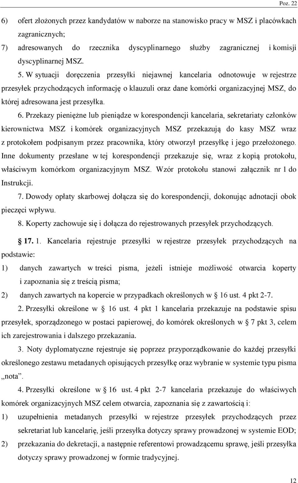 Przekazy pieniężne lub pieniądze w korespondencji kancelaria, sekretariaty członków kierownictwa MS i komórek organizacyjnych MS przekazują do kasy MS wraz z protokołem podpisanym przez pracownika,