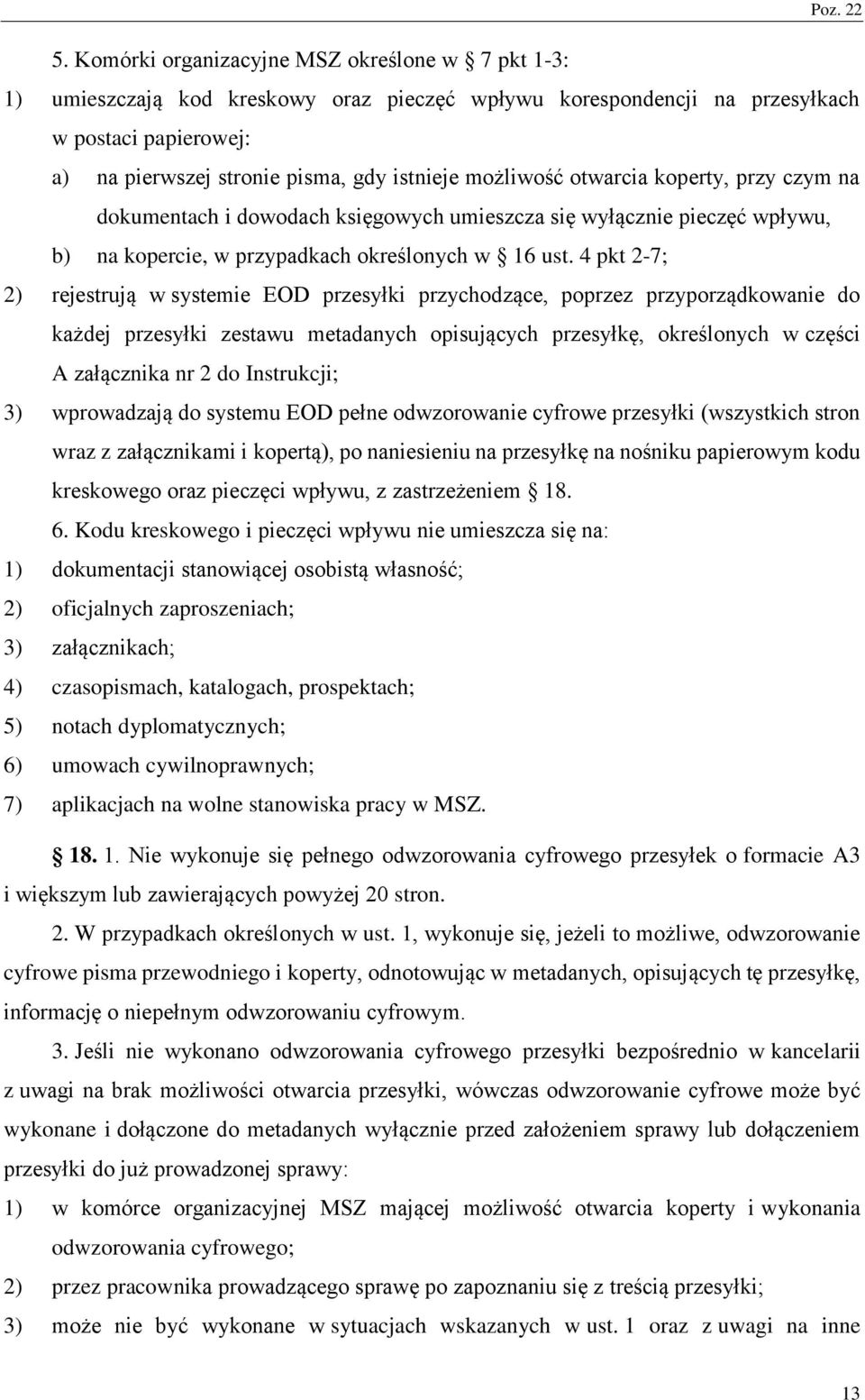 4 pkt 2-7; 2) rejestrują w systemie OD przesyłki przychodzące, poprzez przyporządkowanie do każdej przesyłki zestawu metadanych opisujących przesyłkę, określonych w części załącznika nr 2 do