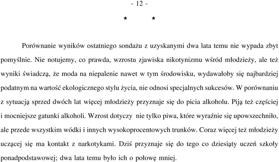 ekologicznego stylu życia, nie odnosi specjalnych sukcesów. W porównaniu z sytuacją sprzed dwóch lat więcej młodzieży przyznaje się do picia alkoholu.