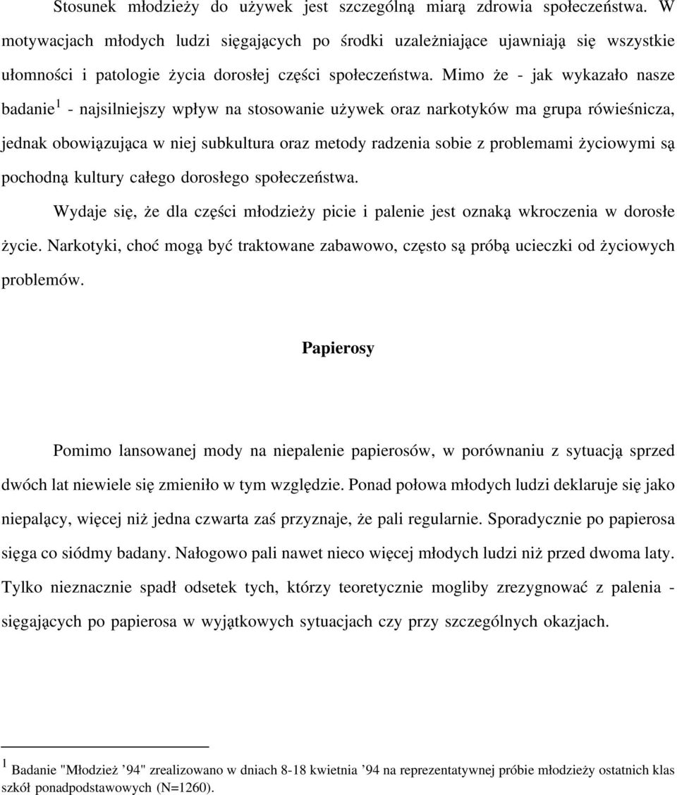 Mimo że - jak wykazało nasze badanie 1 - najsilniejszy wpływ na stosowanie używek oraz narkotyków ma grupa rówieśnicza, jednak obowiązująca w niej subkultura oraz metody radzenia sobie z problemami