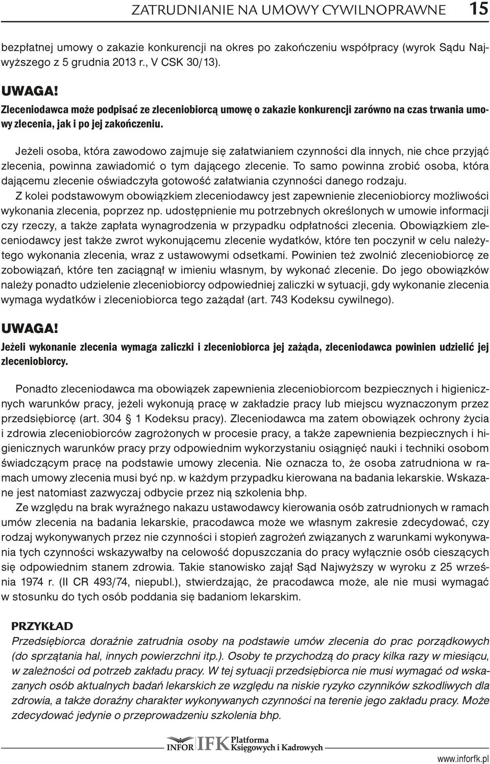 Jeżeli osoba, która zawodowo zajmuje się załatwianiem czynności dla innych, nie chce przyjąć zlecenia, powinna zawiadomić o tym dającego zlecenie.