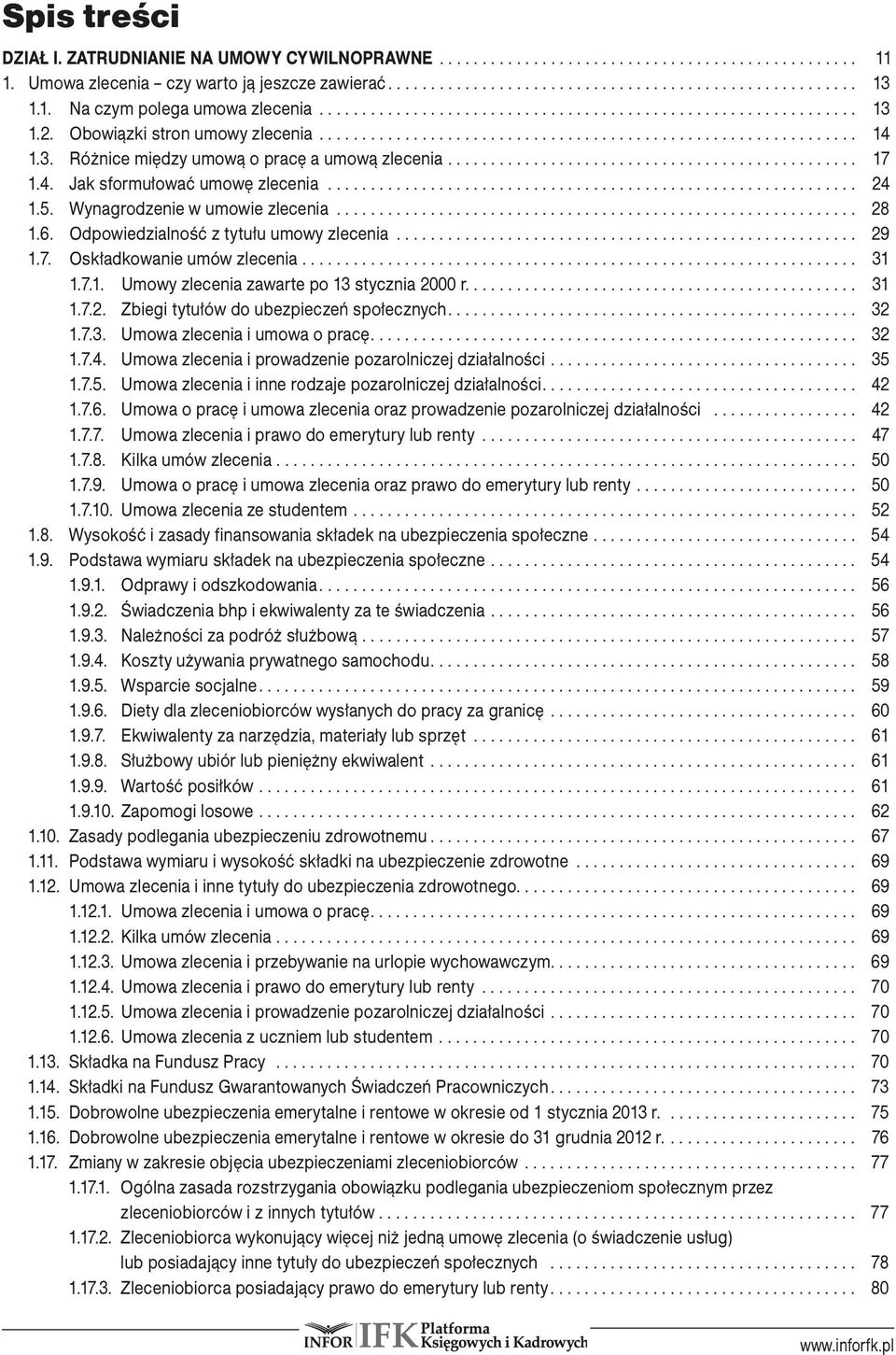 7. Oskładkowanie umów zlecenia... 31.. 1.7.1. Umowy zlecenia zawarte po 13 stycznia 2000 r.............................................. 31.. 1.7.2. Zbiegi tytułów do ubezpieczeń społecznych.... 32.