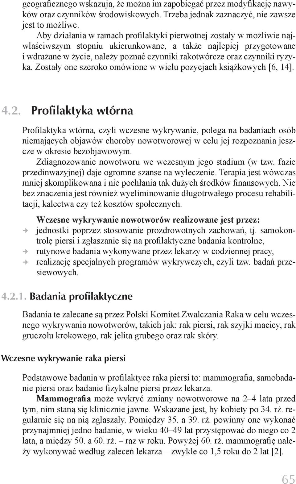 czynniki ryzyka. Zostały one szeroko omówione w wielu pozycjach książkowych [6, 14]. 4.2.