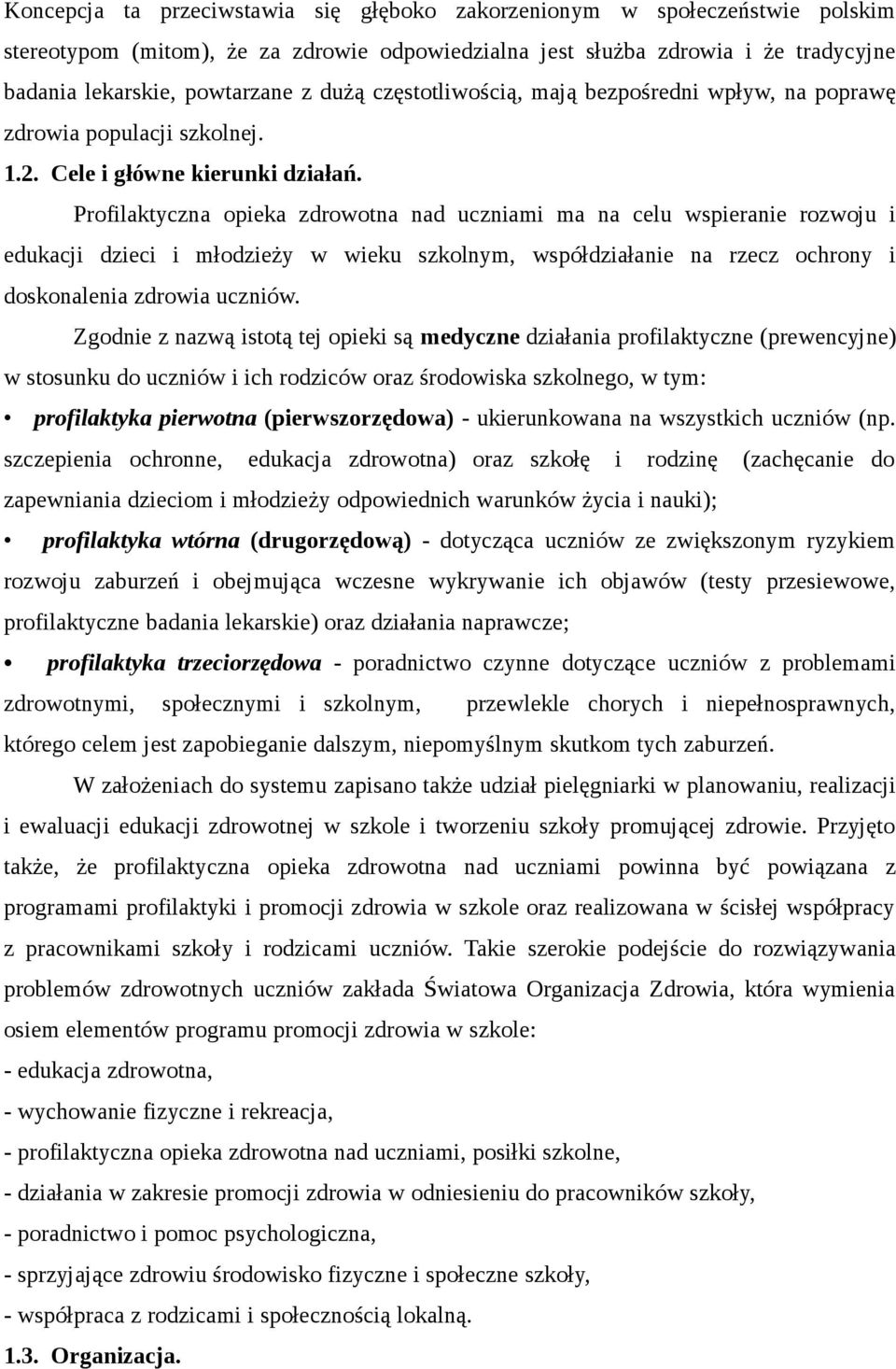 Profilaktyczna opieka zdrowotna nad uczniami ma na celu wspieranie rozwoju i edukacji dzieci i młodzieży w wieku szkolnym, współdziałanie na rzecz ochrony i doskonalenia zdrowia uczniów.