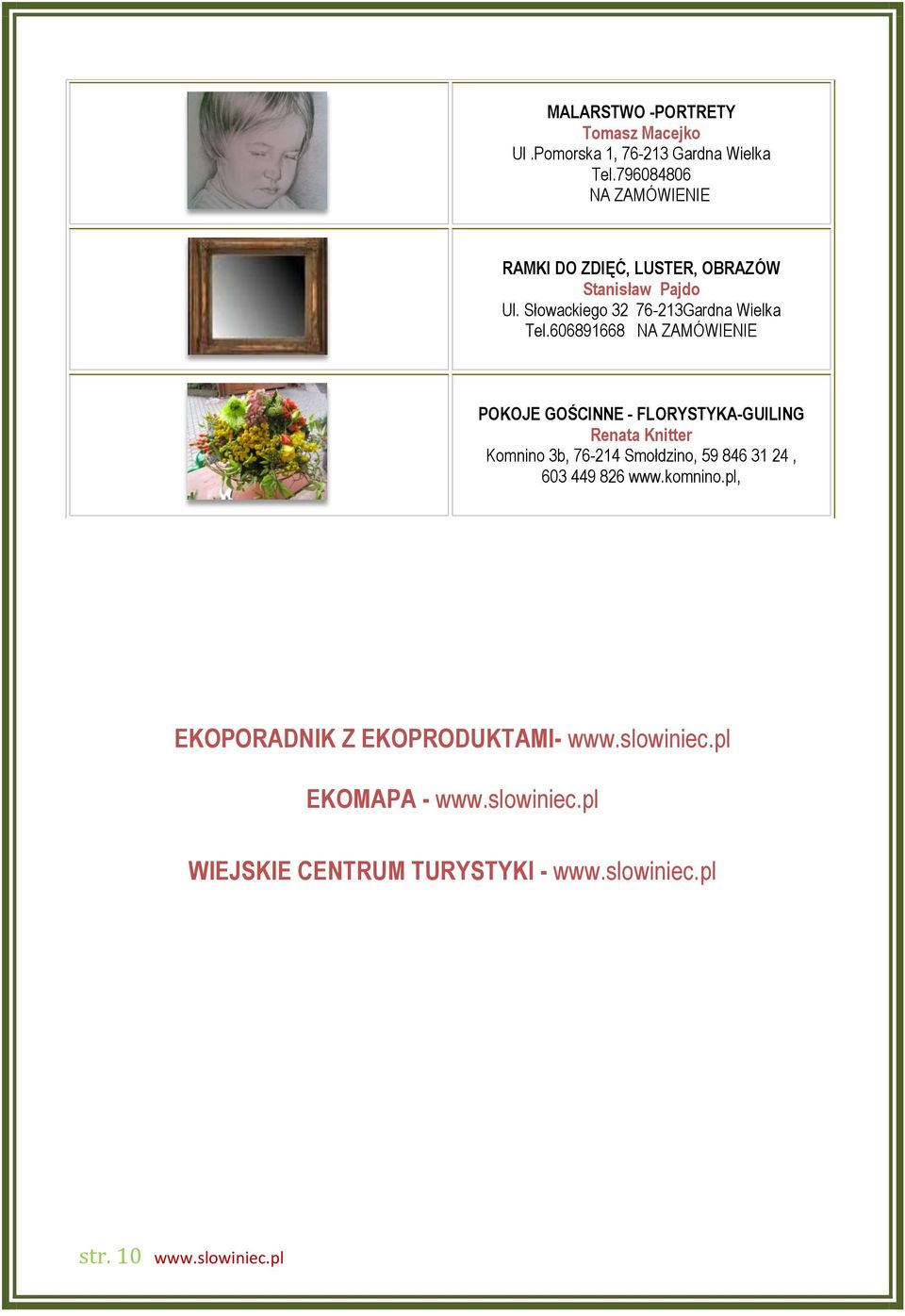 606891668 NA ZAMÓWIENIE POKOJE GOŚCINNE - FLORYSTYKA-GUILING Renata Knitter Komnino 3b, 76-214 Smołdzino, 59 846 31 24,