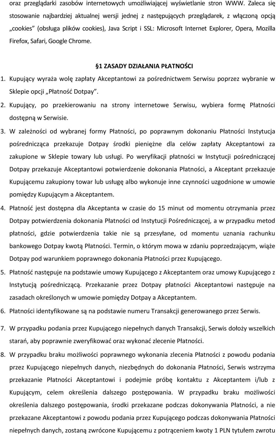 Mozilla Firefox, Safari, Google Chrome. 1 ZASADY DZIAŁANIA PŁATNOŚCI 1. Kupujący wyraża wolę zapłaty Akceptantowi za pośrednictwem Serwisu poprzez wybranie w Sklepie opcji Płatność Dotpay. 2.