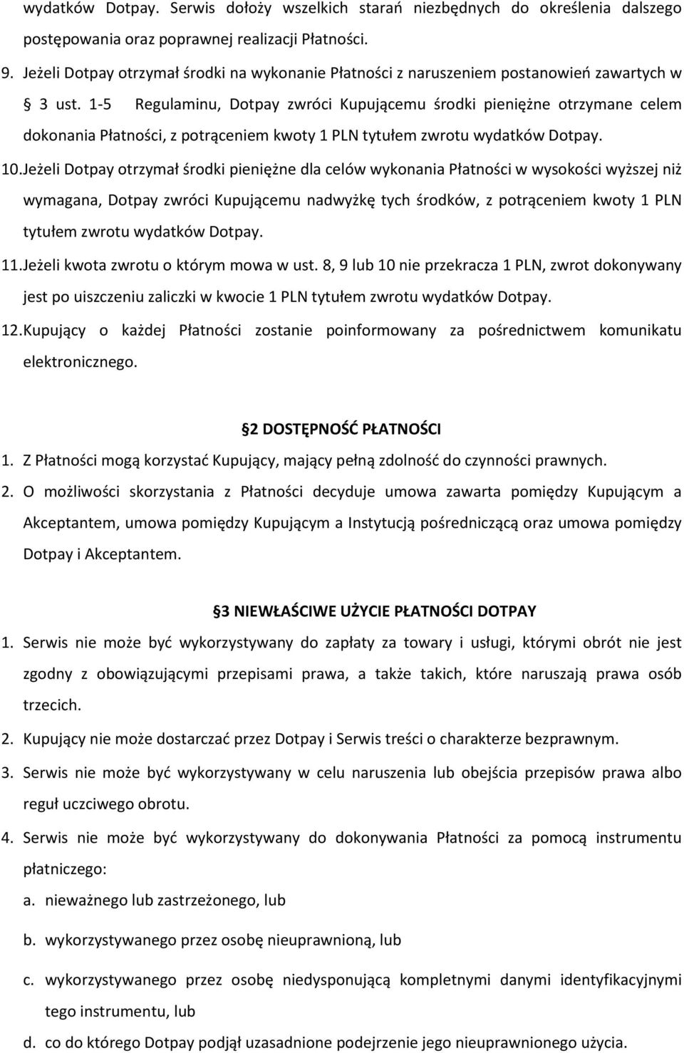 1-5 Regulaminu, Dotpay zwróci Kupującemu środki pieniężne otrzymane celem dokonania Płatności, z potrąceniem kwoty 1 PLN tytułem zwrotu wydatków Dotpay. 10.