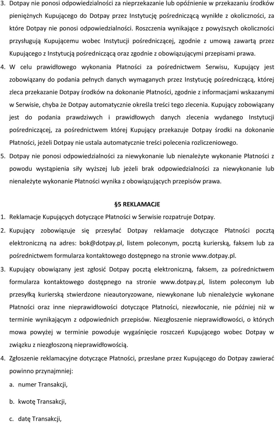 Roszczenia wynikające z powyższych okoliczności przysługują Kupującemu wobec Instytucji pośredniczącej, zgodnie z umową zawartą przez Kupującego z Instytucją pośredniczącą oraz zgodnie z