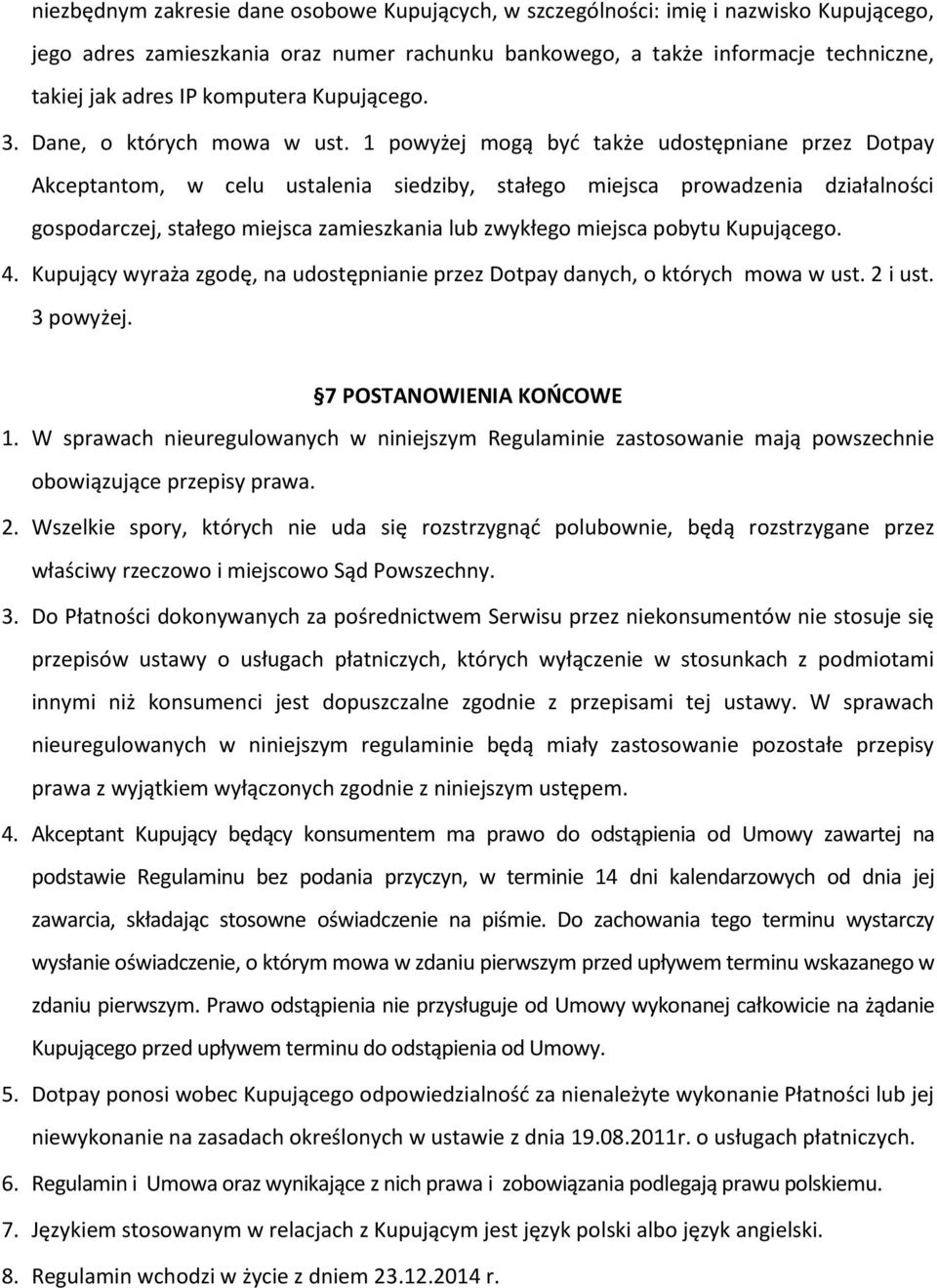 1 powyżej mogą być także udostępniane przez Dotpay Akceptantom, w celu ustalenia siedziby, stałego miejsca prowadzenia działalności gospodarczej, stałego miejsca zamieszkania lub zwykłego miejsca