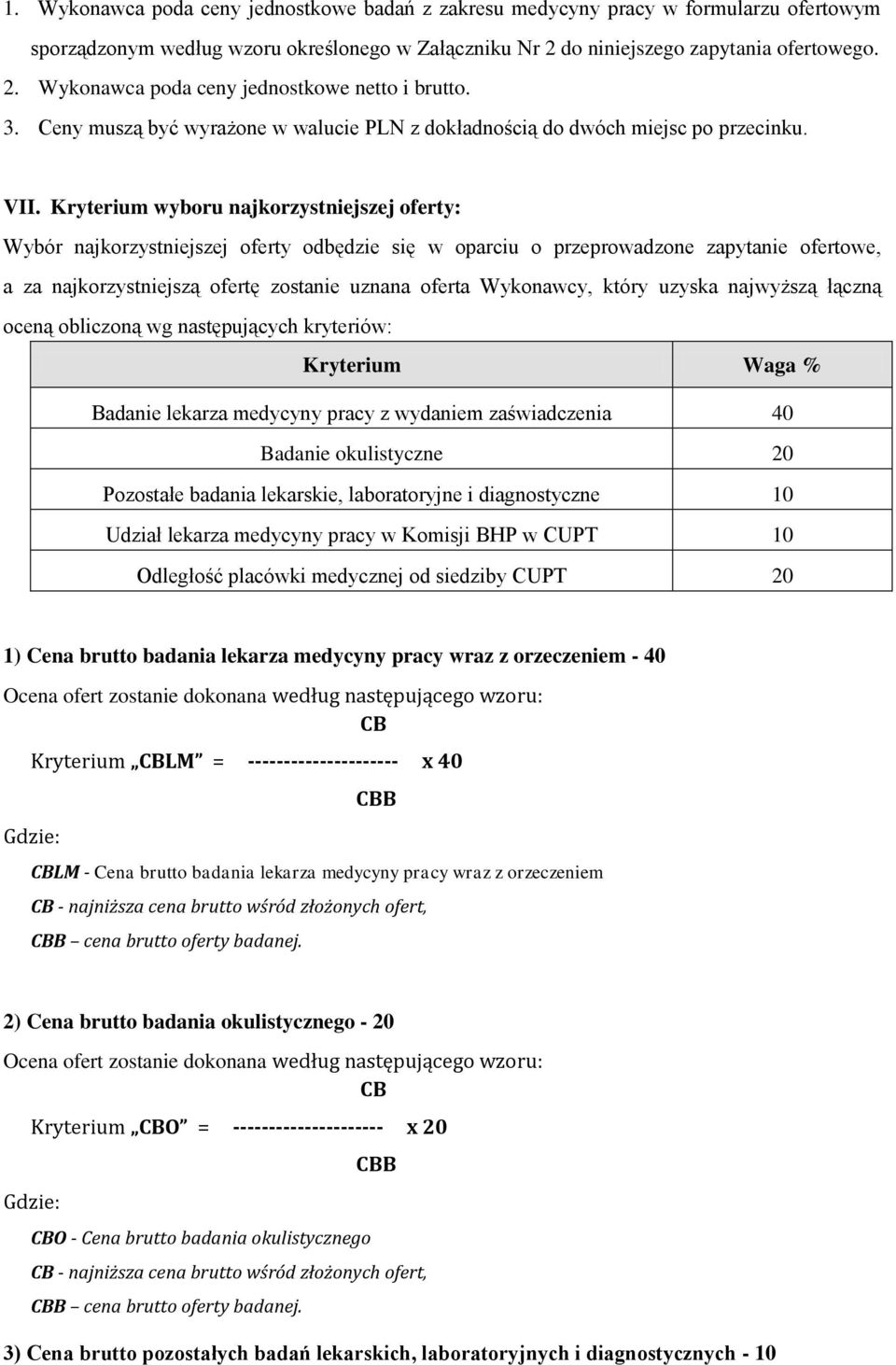 Kryterium wyboru najkorzystniejszej oferty: Wybór najkorzystniejszej oferty odbędzie się w oparciu o przeprowadzone zapytanie ofertowe, a za najkorzystniejszą ofertę zostanie uznana oferta Wykonawcy,