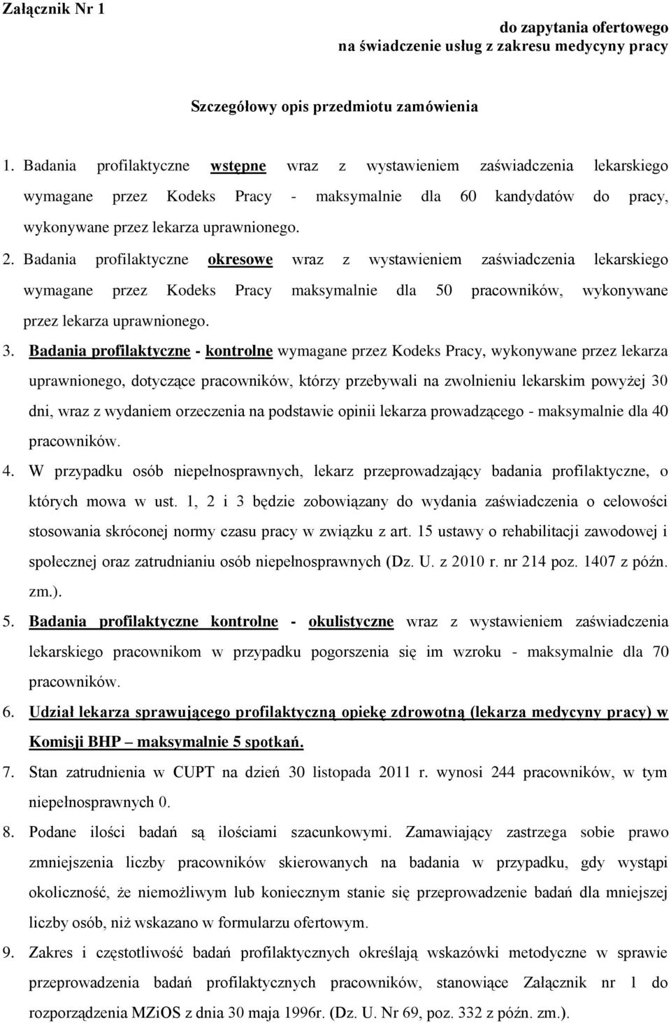 Badania profilaktyczne okresowe wraz z wystawieniem zaświadczenia lekarskiego wymagane przez Kodeks Pracy maksymalnie dla 50 pracowników, wykonywane przez lekarza uprawnionego. 3.