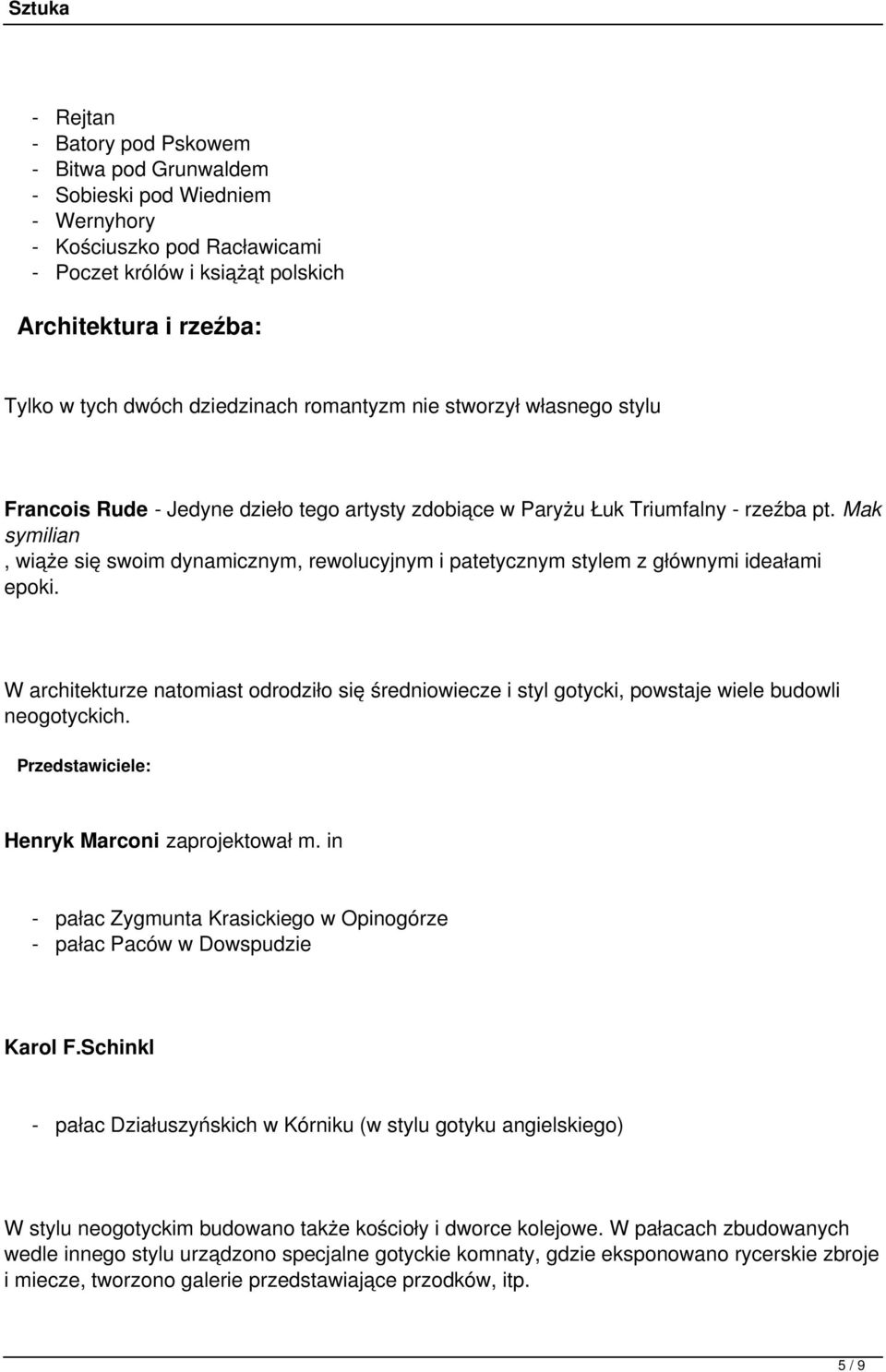 patetycznym stylem z głównymi ideałami epoki W architekturze natomiast odrodziło się średniowiecze i styl gotycki, powstaje wiele budowli neogotyckich Przedstawiciele: Henryk Marconi zaprojektował m