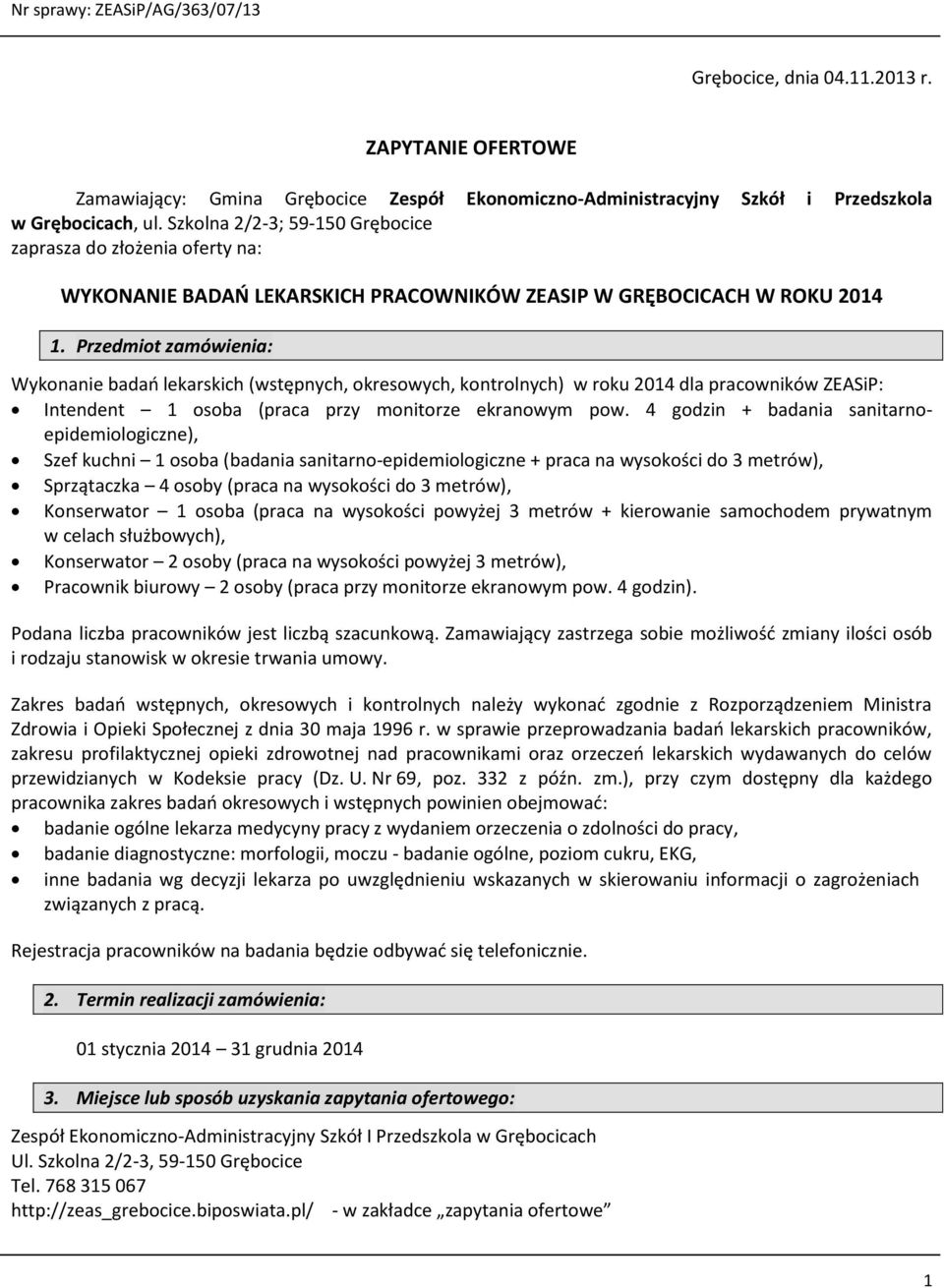 Przedmiot zamówienia: Wykonanie badań lekarskich (wstępnych, okresowych, kontrolnych) w roku 2014 dla pracowników ZEASiP: Intendent 1 osoba (praca przy monitorze ekranowym pow.