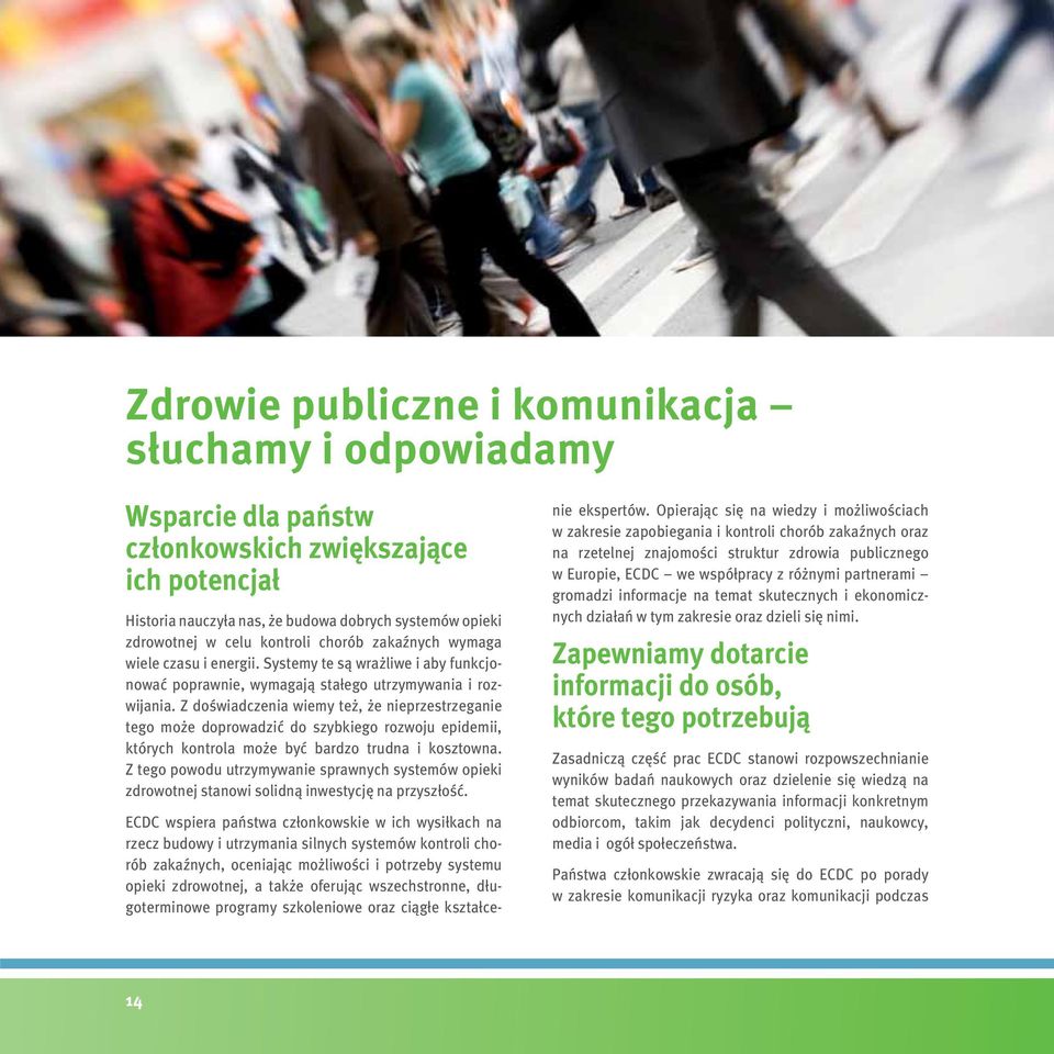 Z doświadczenia wiemy też, że nieprzestrzeganie tego może doprowadzić do szybkiego rozwoju epidemii, których kontrola może być bardzo trudna i kosztowna.