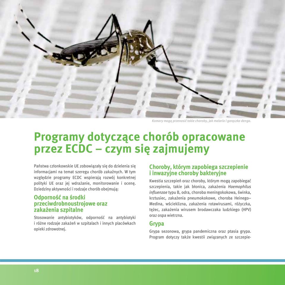 W tym względzie programy ECDC wspierają rozwój konkretnej polityki UE oraz jej wdrażanie, monitorowanie i ocenę.