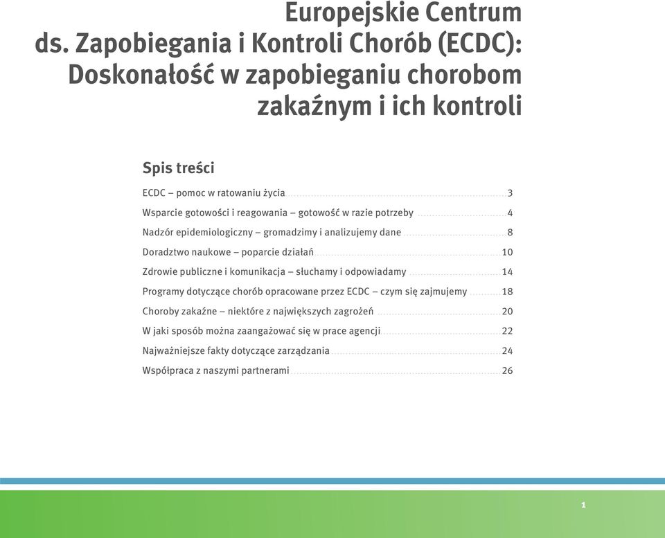 ...................................8 Doradztwo naukowe poparcie działań.................................................................10 Zdrowie publiczne i komunikacja słuchamy i odpowiadamy.
