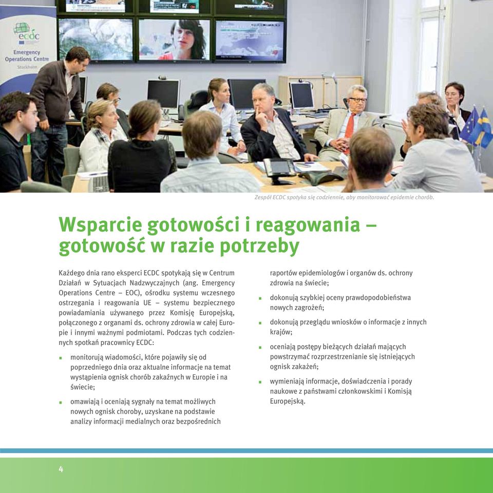 Emergency Operations Centre EOC), ośrodku systemu wczesnego ostrzegania i reagowania UE systemu bezpiecznego powiadamiania używanego przez Komisję Europejską, połączonego z organami ds.