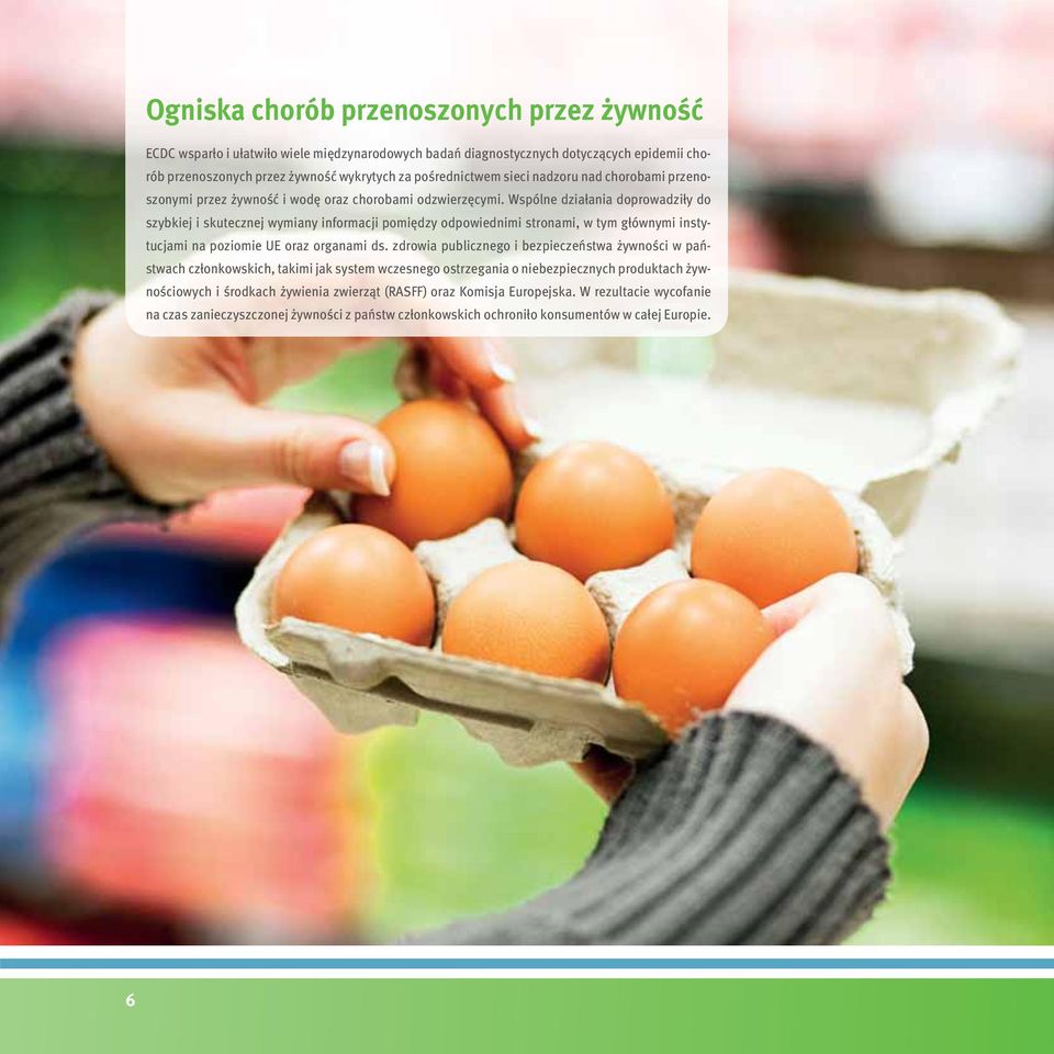 Wspólne działania doprowadziły do szybkiej i skutecznej wymiany informacji pomiędzy odpowiednimi stronami, w tym głównymi instytucjami na poziomie UE oraz organami ds.