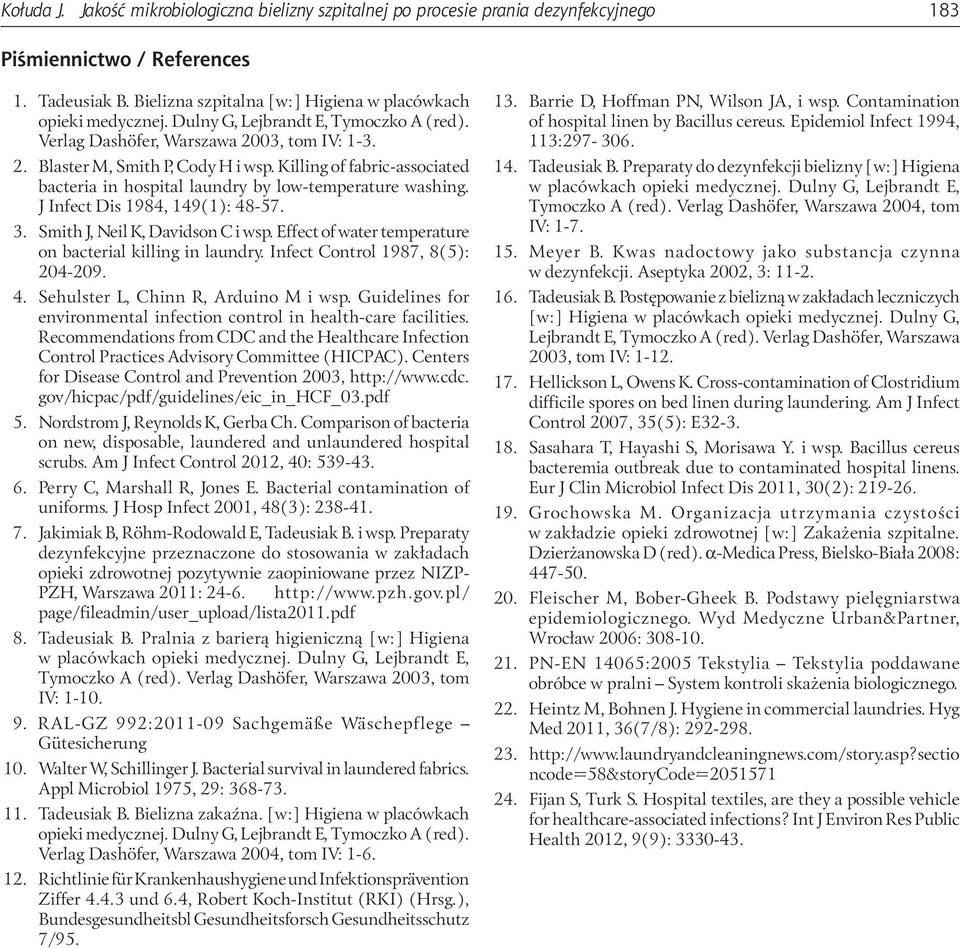 Killing of fabric-associated bacteria in hospital laundry by low-temperature washing. J Infect Dis 1984, 149(1): 48-57. 3. Smith J, Neil K, Davidson C i wsp.