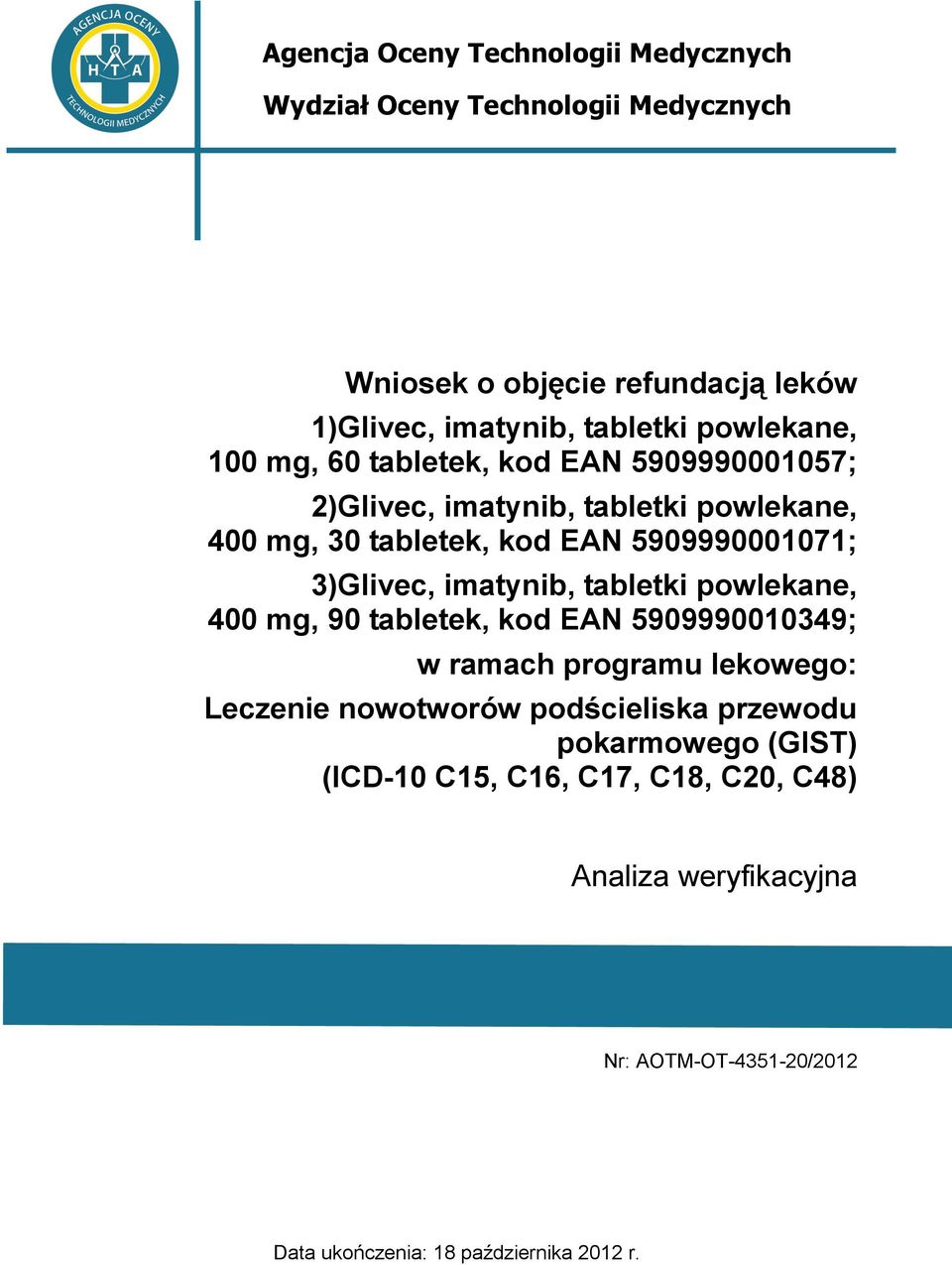 3)Glivec, imatynib, tabletki powlekane, 400 mg, 90 tabletek, kod EAN 5909990010349; w ramach programu lekowego: Leczenie nowotworów
