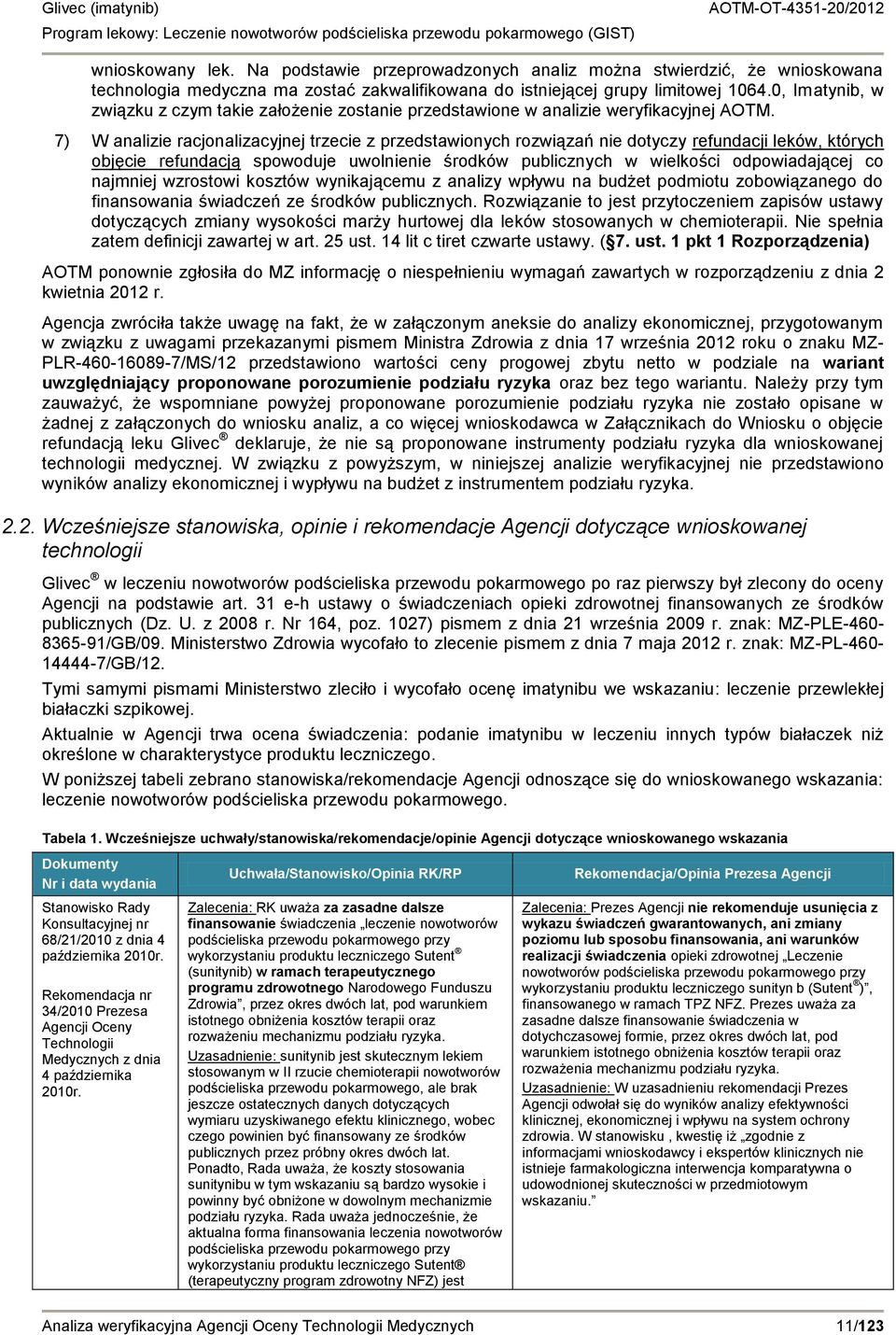 7) W analizie racjonalizacyjnej trzecie z przedstawionych rozwiązań nie dotyczy refundacji leków, których objęcie refundacją spowoduje uwolnienie środków publicznych w wielkości odpowiadającej co