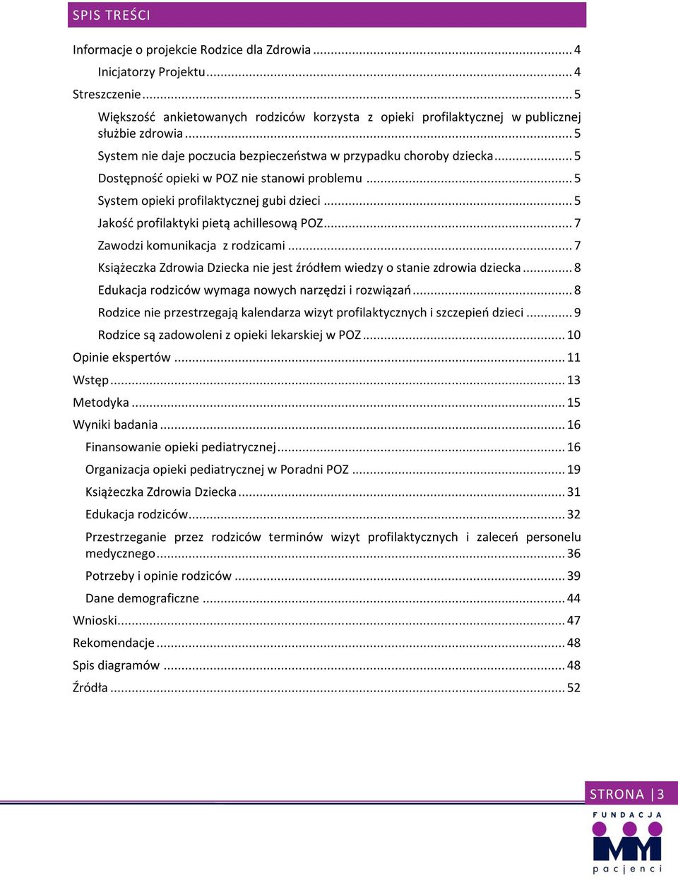.. 5 Jakość profilaktyki pietą achillesową POZ... 7 Zawodzi komunikacja z rodzicami... 7 Książeczka Zdrowia Dziecka nie jest źródłem wiedzy o stanie zdrowia dziecka.