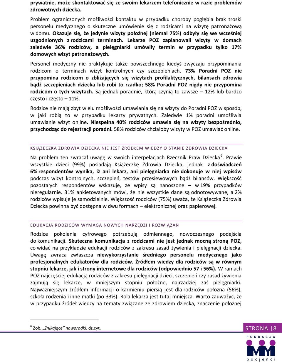 Okazuje się, że jedynie wizyty położnej (niemal 75%) odbyły się we wcześniej uzgodnionych z rodzicami terminach.