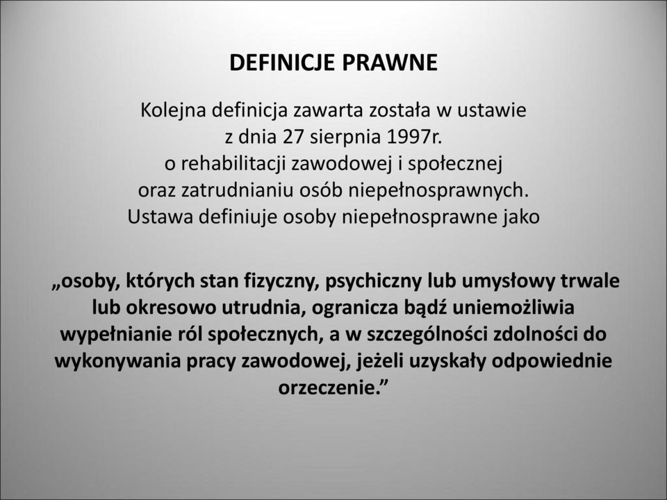 Ustawa definiuje osoby niepełnosprawne jako osoby, których stan fizyczny, psychiczny lub umysłowy trwale lub