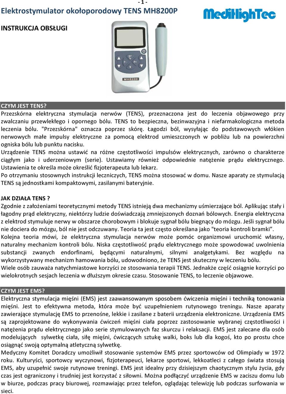 TENS to bezpieczna, bezinwazyjna i niefarmakologiczna metoda leczenia bólu. "Przezskórna" oznacza poprzez skórę.