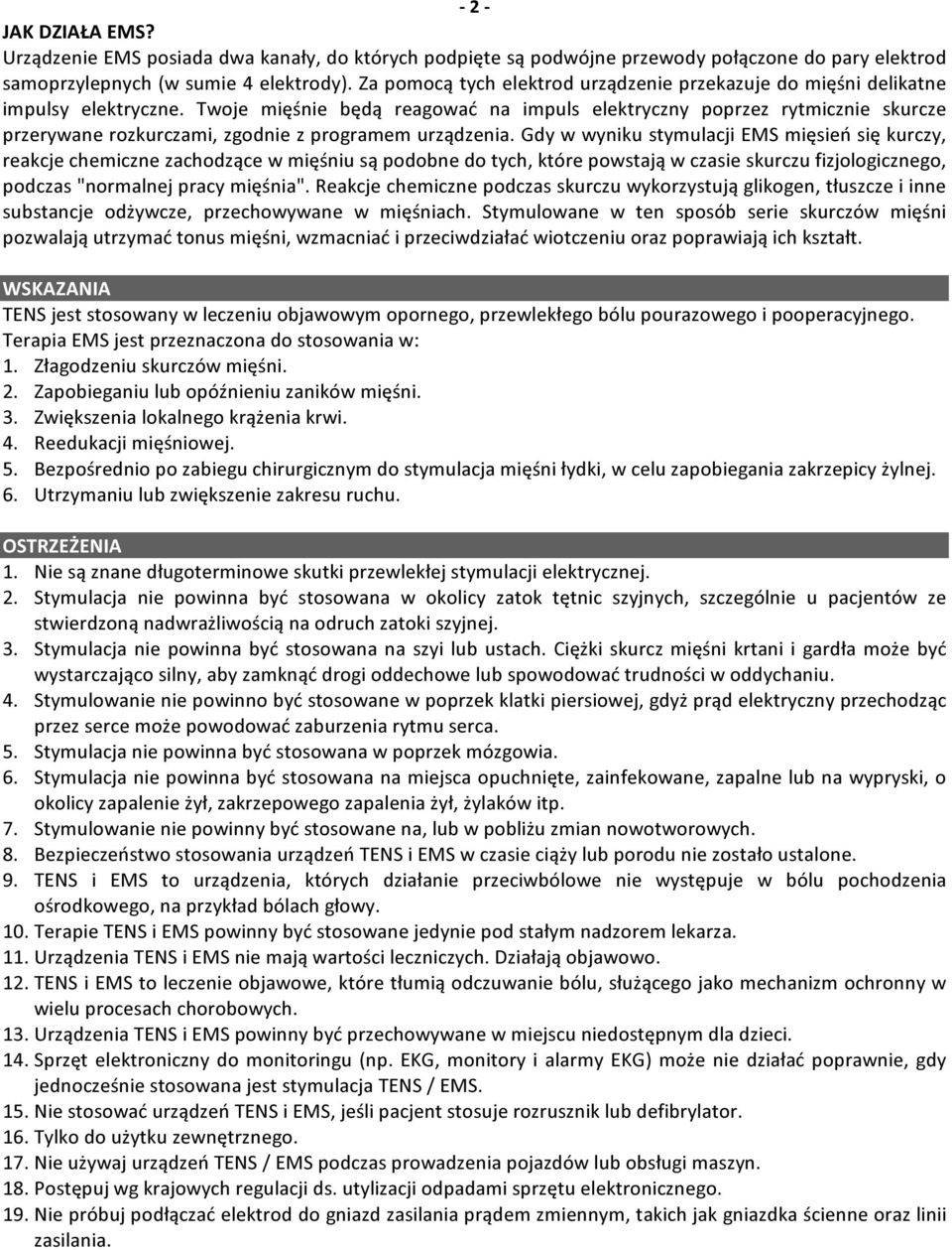 Twoje mięśnie będą reagować na impuls elektryczny poprzez rytmicznie skurcze przerywane rozkurczami, zgodnie z programem urządzenia.