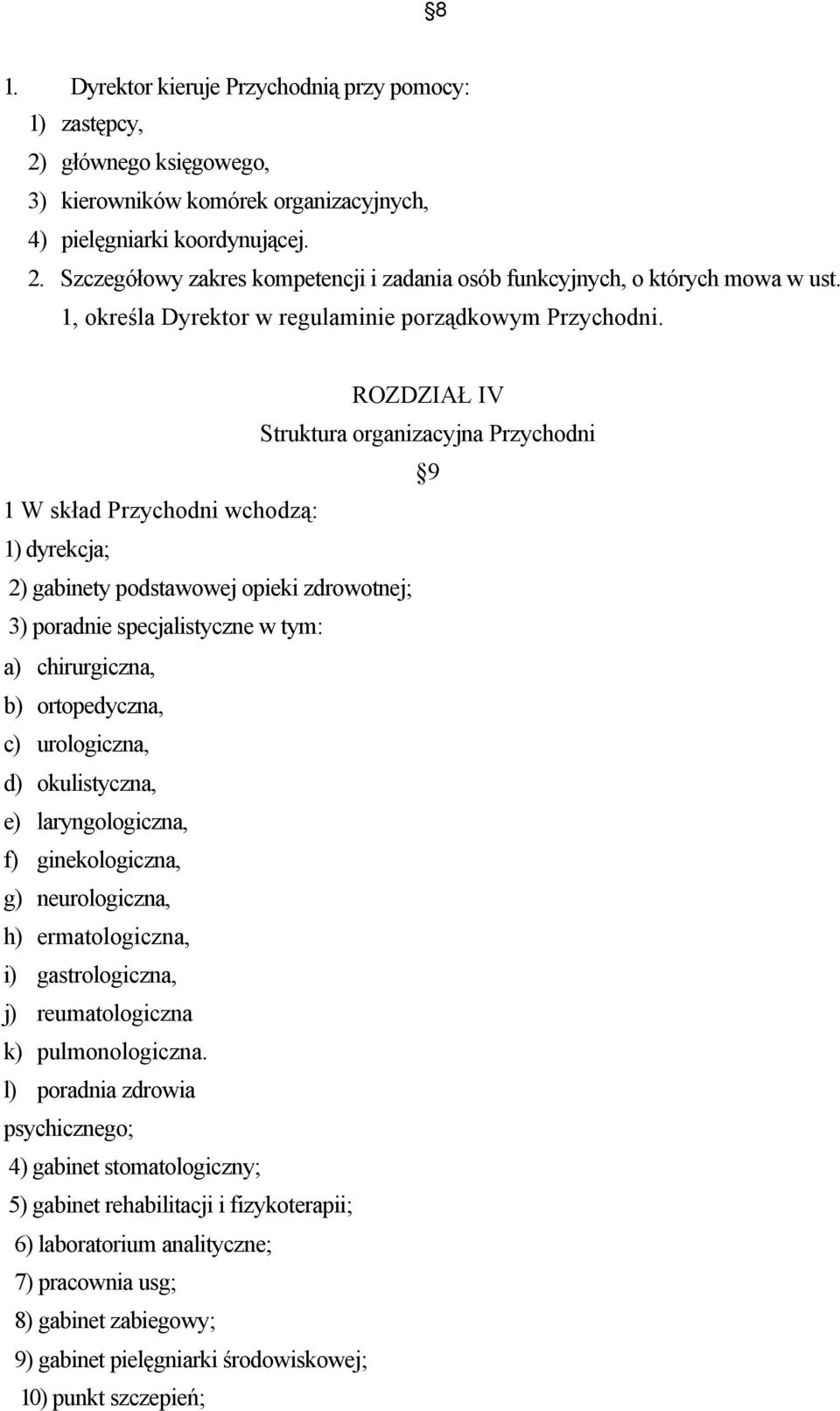 R O Z D Z IA Ł IV Struktura organizacyjna Przychodni 9 1 W skład P rzychodni w chodzą: 1) dyrekcja; 2) gabinety podstawowej opieki zdrowotnej; 3) poradnie specjalistyczne w tym: a) chirurgiczna, b)