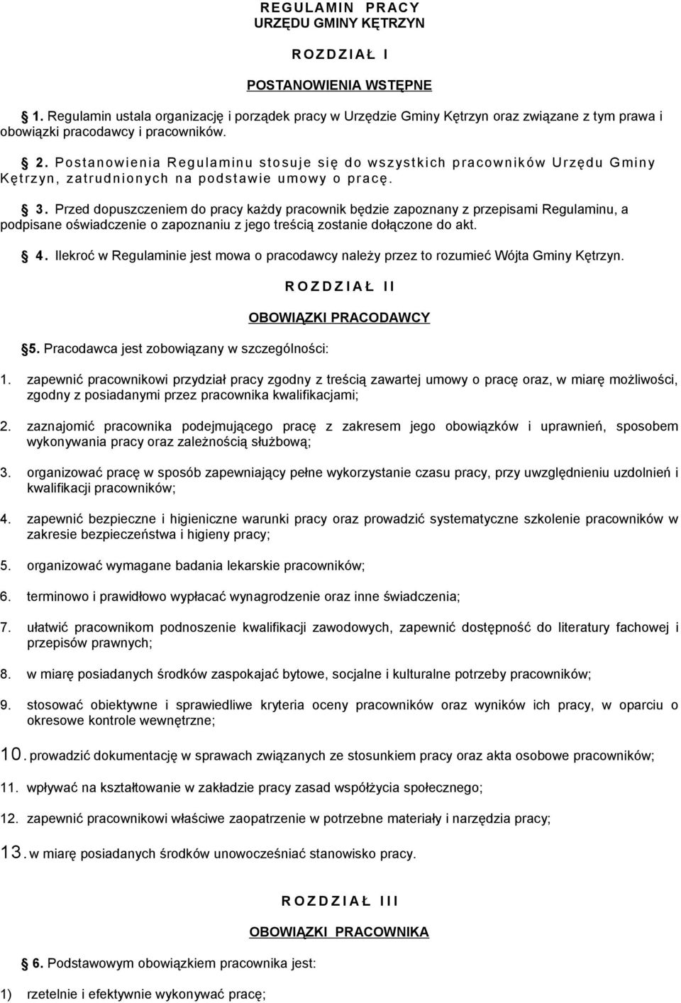 Postanowienia Regulaminu stosuje się do wszystkich pracowników Urzędu Gminy K ęt rzyn, zat rudnionych na podst awie umo wy o pracę. 3.