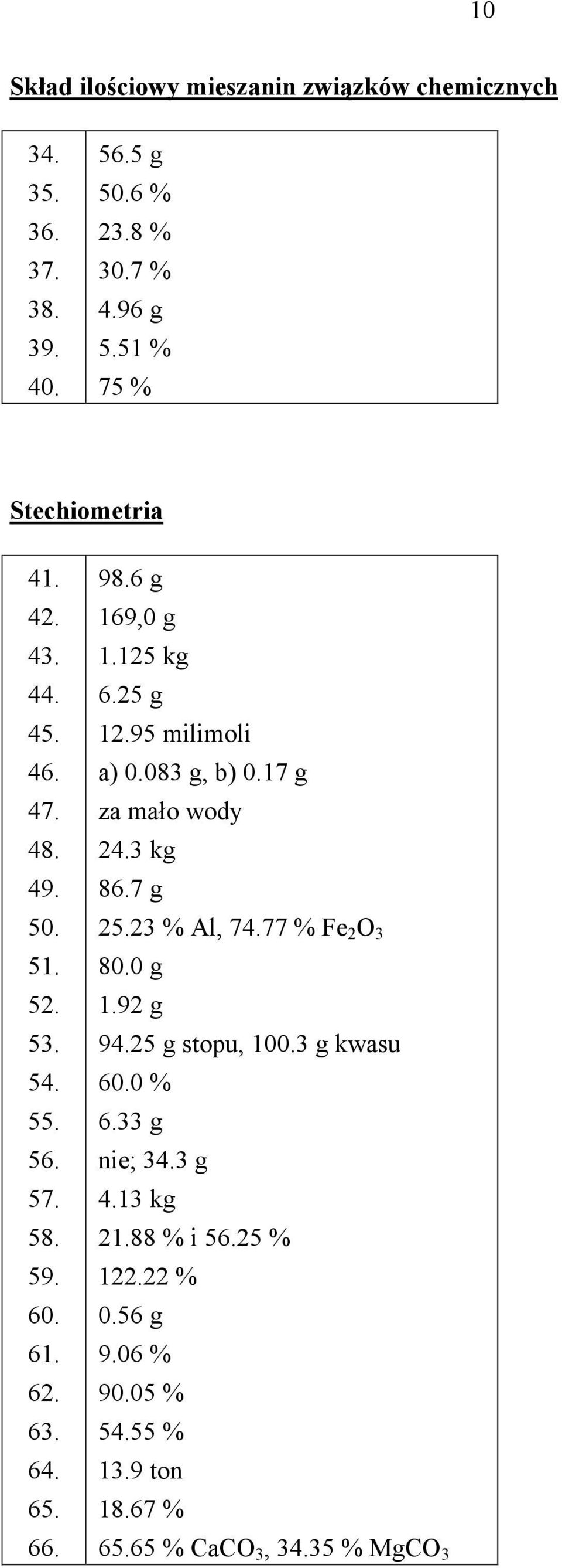 6 g 169,0 g 1.125 kg 6.25 g 12.95 milimoli a) 0.083 g, b) 0.17 g za mało wody 24.3 kg 86.7 g 25.23 % Al, 74.77 % Fe 2 O 3 80.0 g 1.92 g 94.