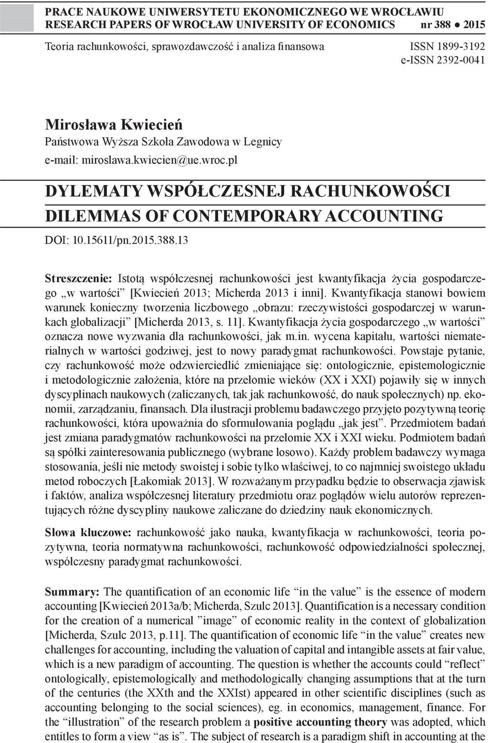 2015.388.13 Streszczenie: Istotą współczesnej rachunkowości jest kwantyfikacja życia gospodarczego w wartości [Kwiecień 2013; Micherda 2013 i inni].