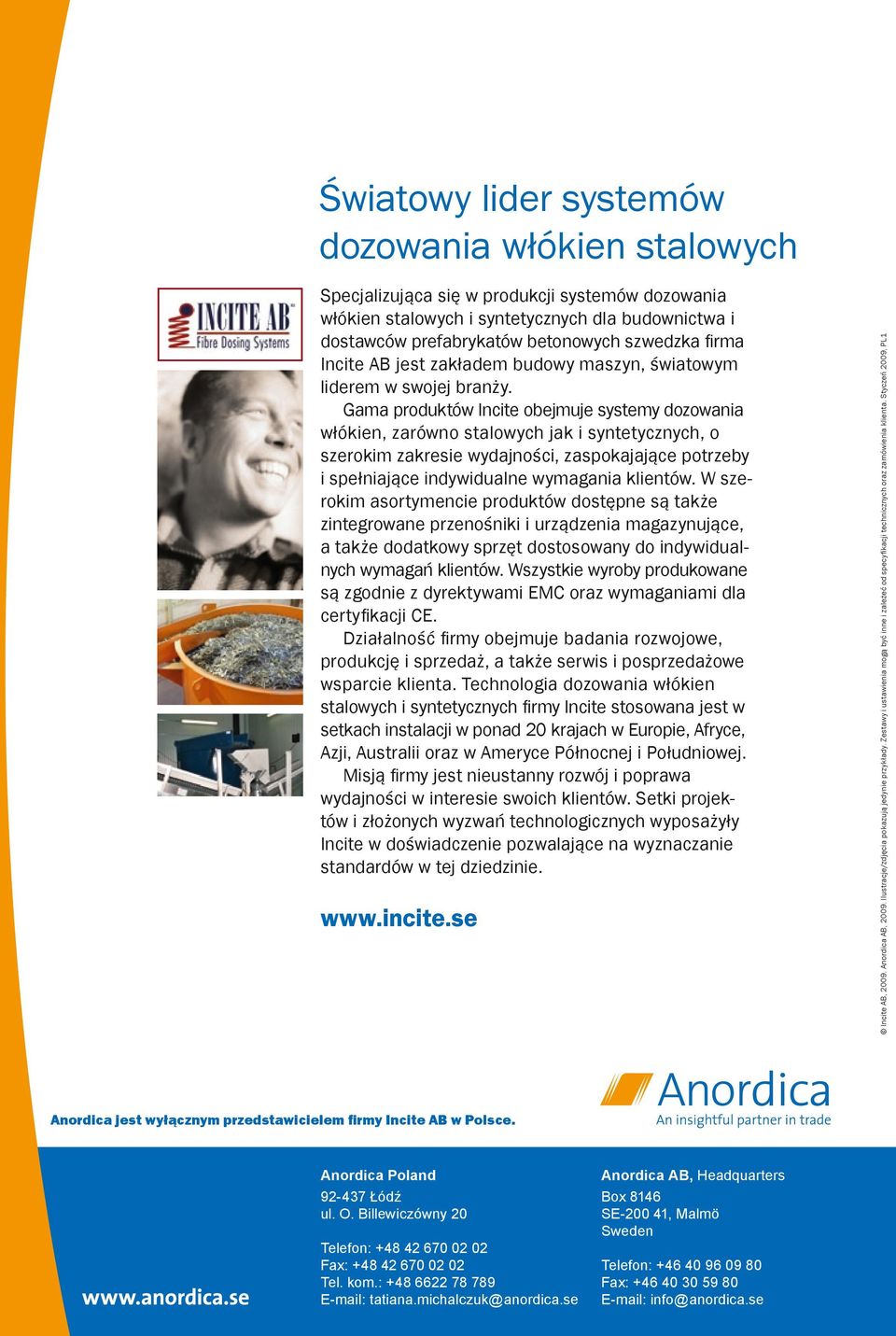 Gama produktów Incite obejmuje systemy dozowania włókien, zarówno stalowych jak i syntetycznych, o szerokim zakresie wydajności, zaspokajające potrzeby i spełniające indywidualne wymagania klientów.