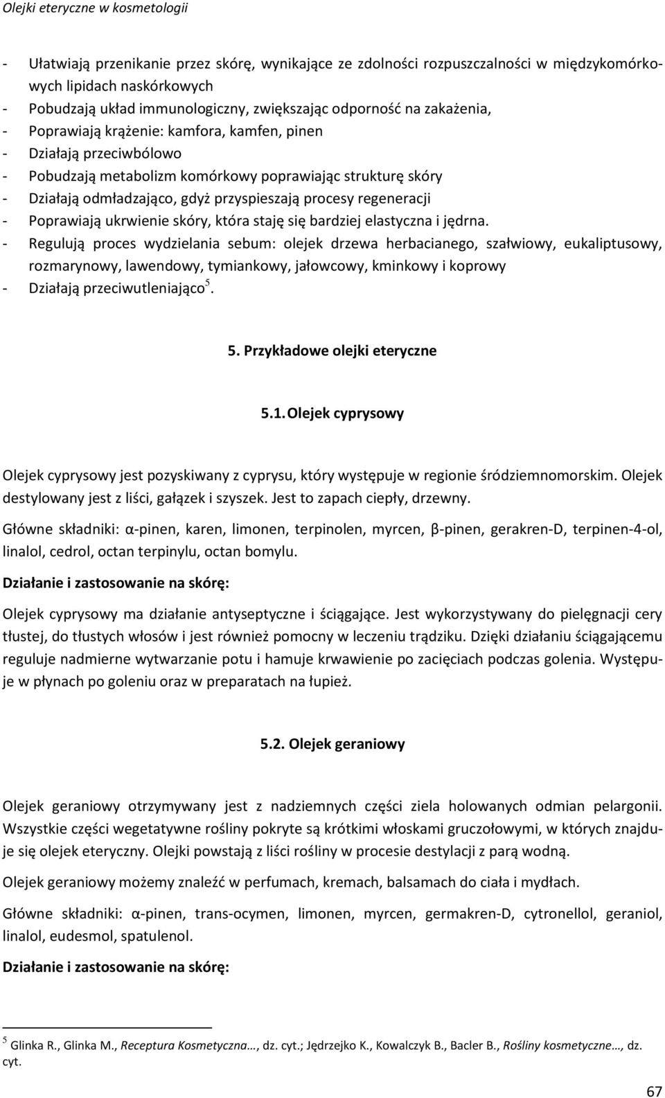 Poprawiają ukrwienie skóry, która staję się bardziej elastyczna i jędrna.