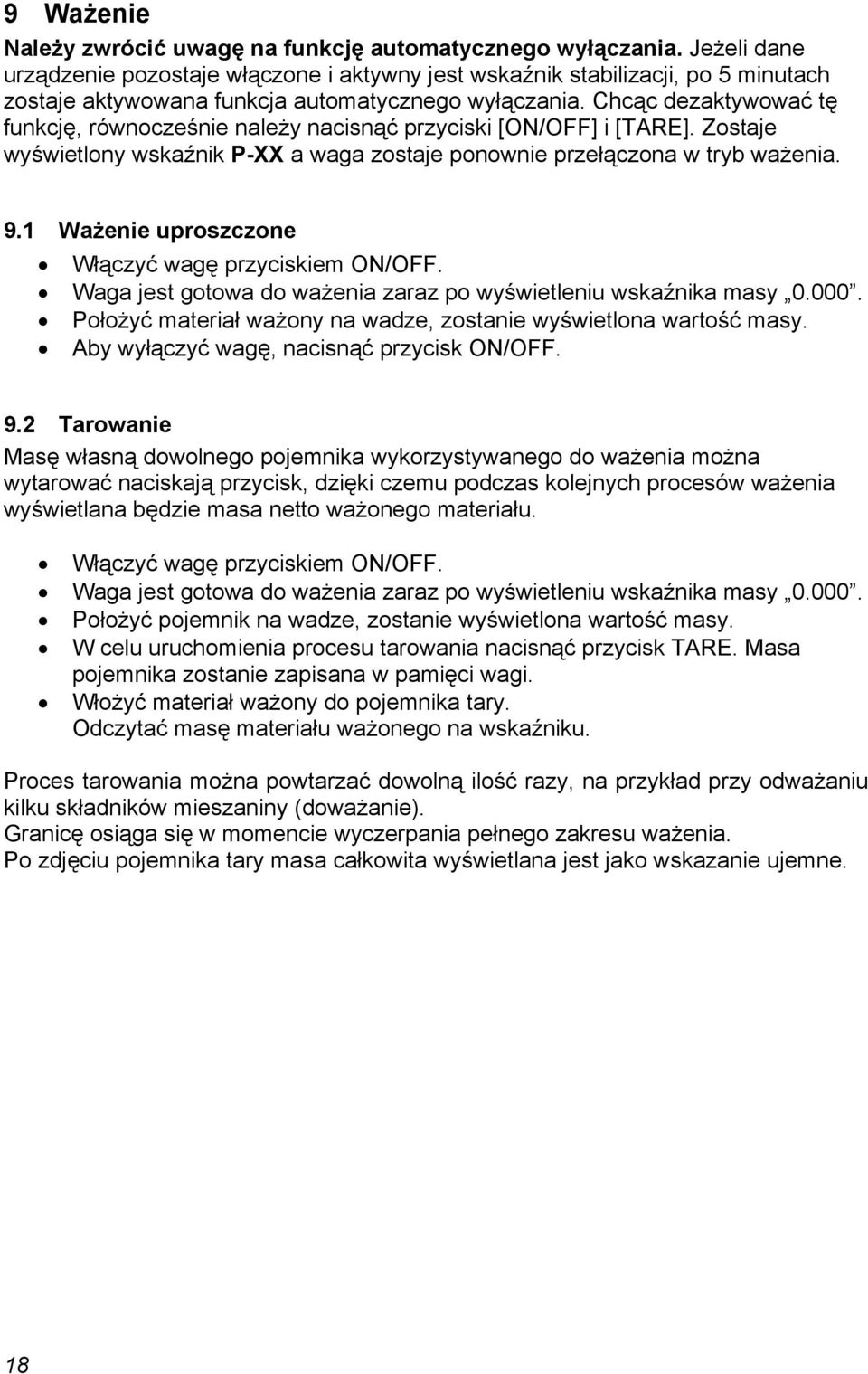 Chcąc dezaktywować tę funkcję, równocześnie należy nacisnąć przyciski [ON/OFF] i [TARE]. Zostaje wyświetlony wskaźnik P-XX a waga zostaje ponownie przełączona w tryb ważenia. 9.