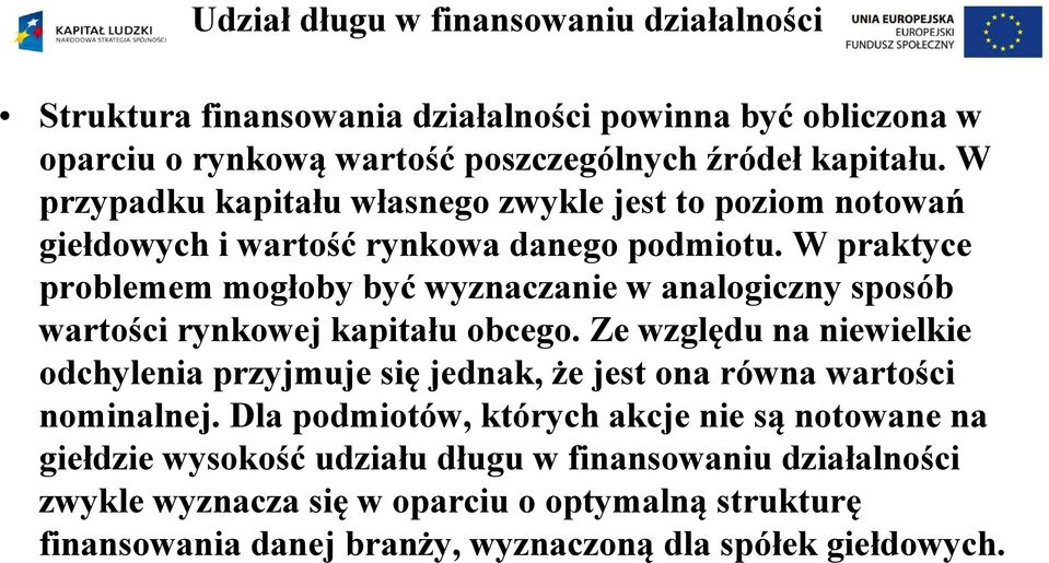 W praktyce problemem mogłoby być wyznaczanie w analogiczny sposób wartości rynkowej kapitału obcego.