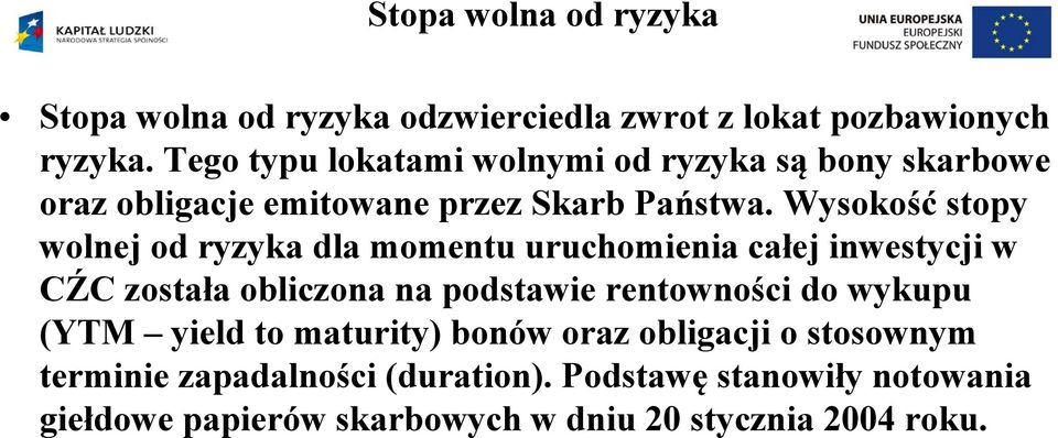 Wysokość stopy wolnej od ryzyka dla momentu uruchomienia całej inwestycji w CŹC została obliczona na podstawie rentowności do