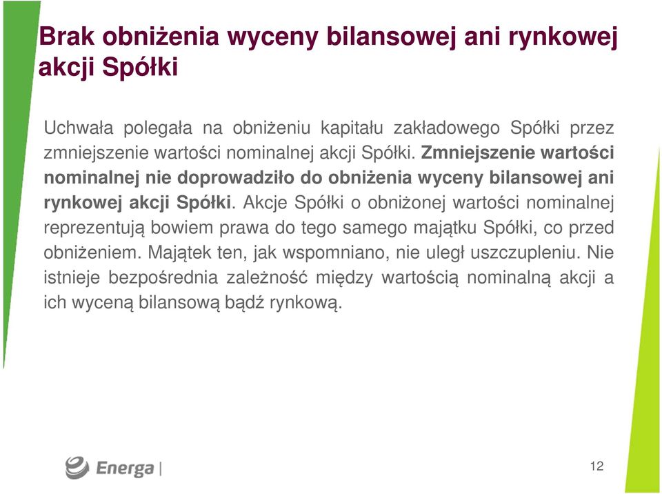 Akcje Spółki o obniżonej wartości nominalnej reprezentują bowiem prawa do tego samego majątku Spółki, co przed obniżeniem.