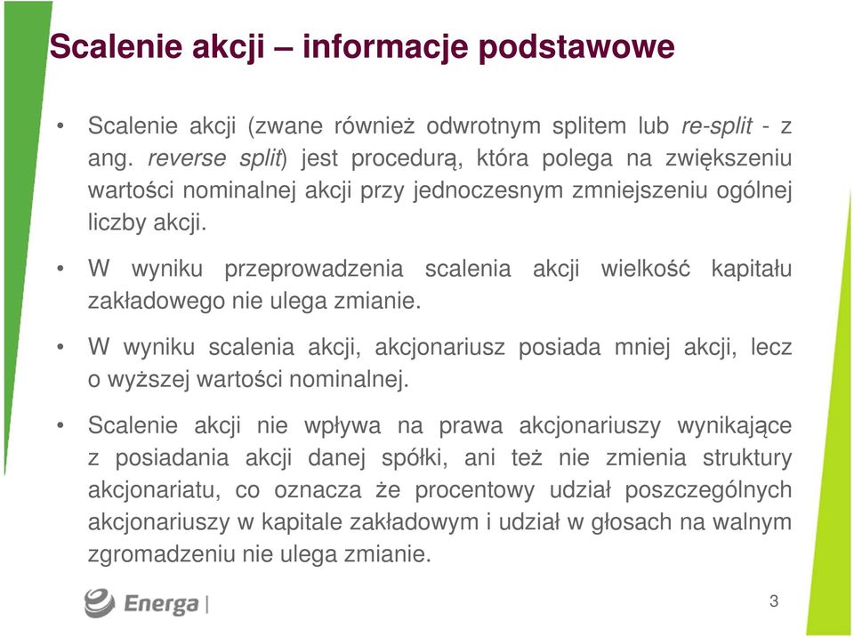 W wyniku przeprowadzenia scalenia akcji wielkość kapitału zakładowego nie ulega zmianie.