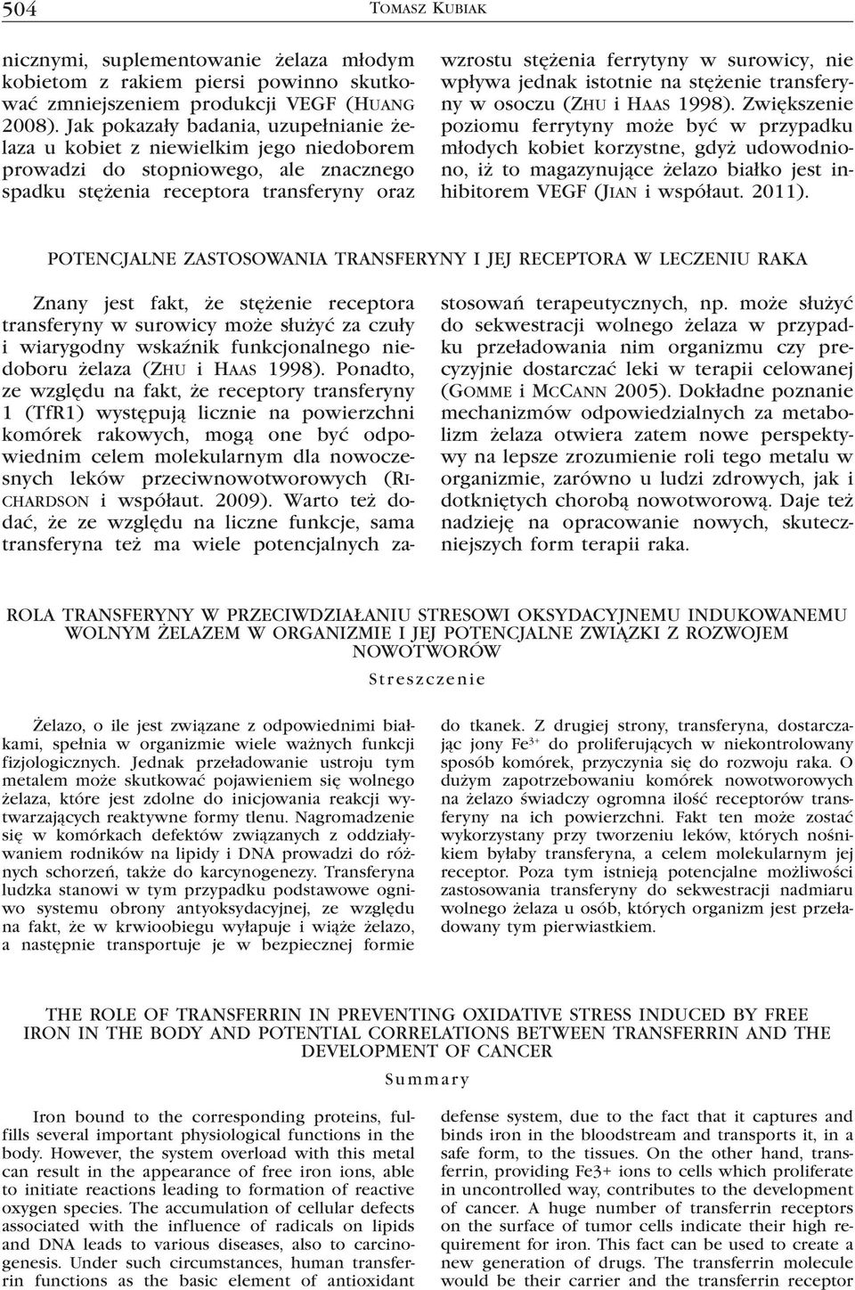 surowicy, nie wpływa jednak istotnie na stężenie transferyny w osoczu (Zhu i Haas 1998).