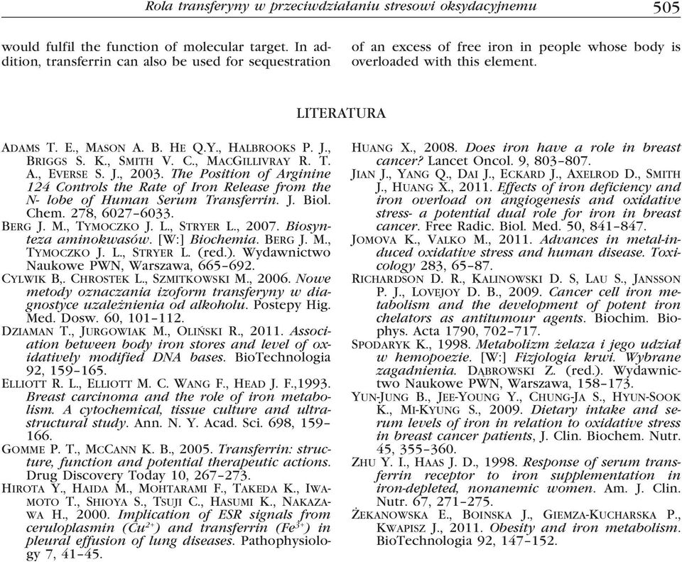 , Briggs S. K., Smith V. C., MacGillivray R. T. A., Everse S. J., 2003. The Position of Arginine 124 Controls the Rate of Iron Release from the N- lobe of Human Serum Transferrin. J. Biol. Chem.