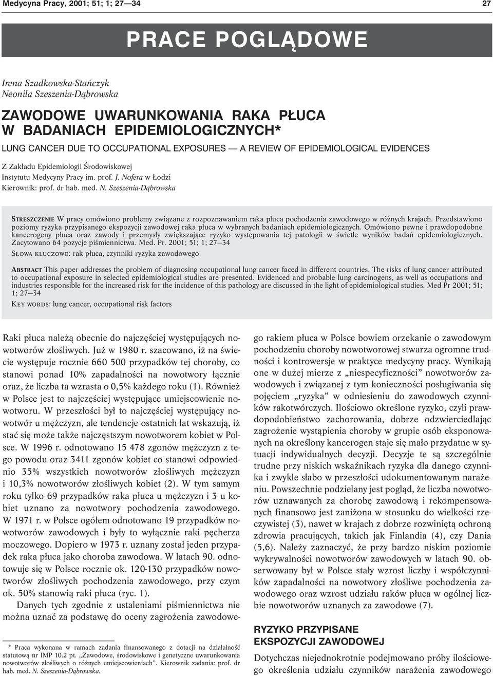 fera w Łodzi Kierownik: prof. dr hab. med. N. Szeszenia-Dąbrowska STRESZCZENIE W pracy omówiono problemy związane z rozpoznawaniem raka płuca pochodzenia zawodowego w różnych krajach.
