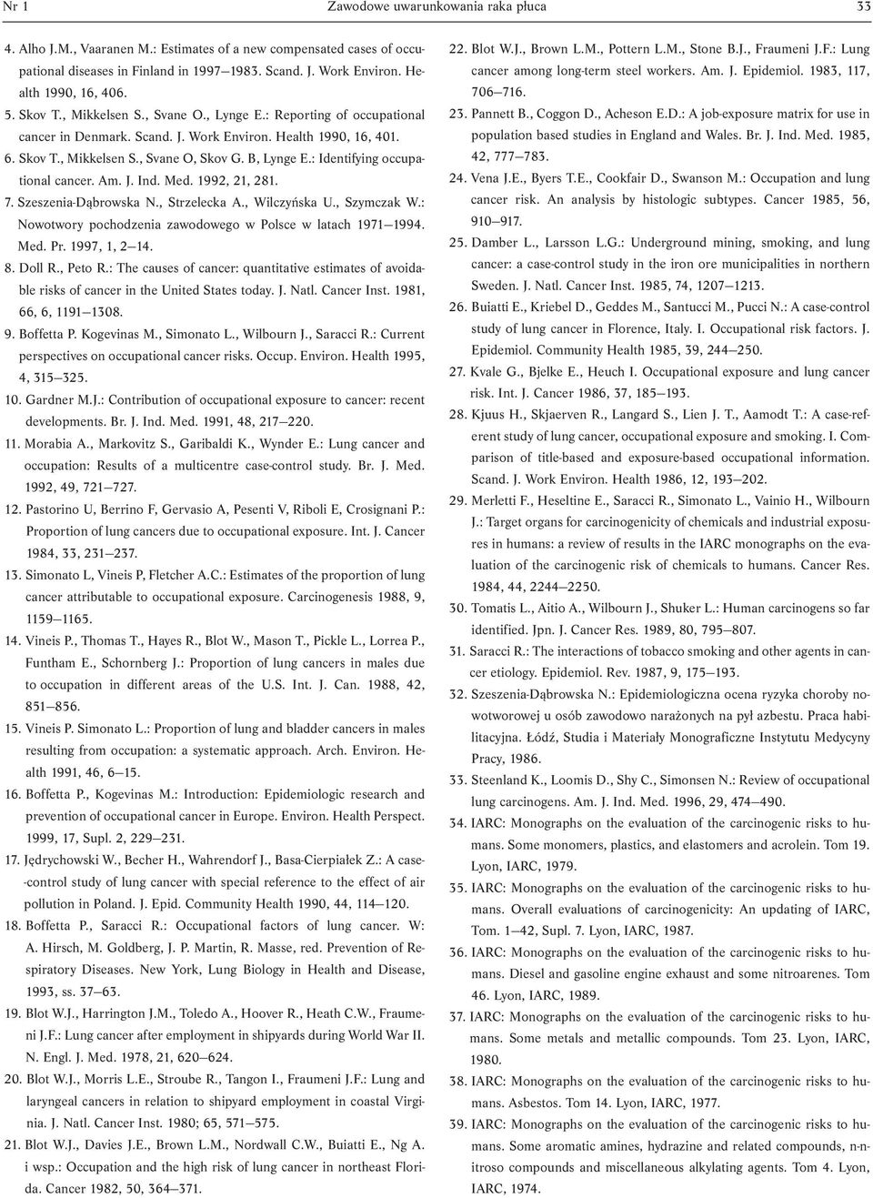 B, Lynge E.: Identifying occupational cancer. Am. J. Ind. Med. 1992, 21, 281. 7. Szeszenia-Dąbrowska N., Strzelecka A., Wilczyńska U., Szymczak W.