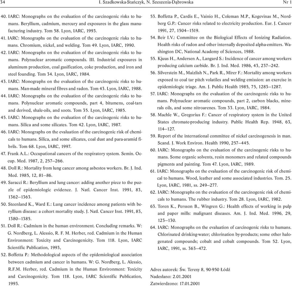 Chromium, nickel, and welding. Tom 49. Lyon, IARC, 1990. 42. IARC: Monographs on the evaluation of the carcinogenic risks to humans. Polynuclear aromatic compounds. III.