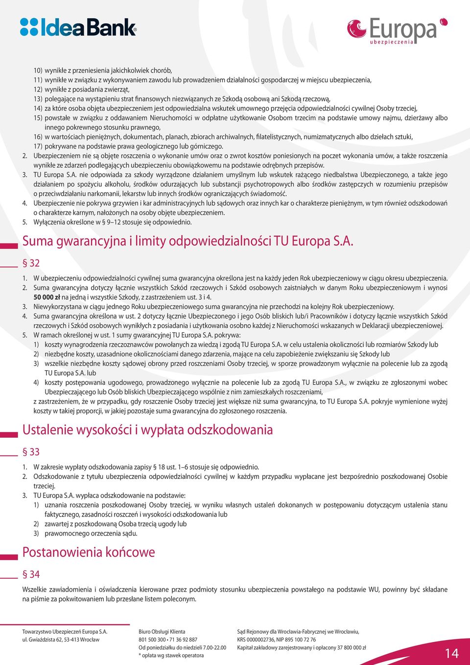 odpowiedzialności cywilnej Osoby trzeciej, 15) powstałe w związku z oddawaniem Nieruchomości w odpłatne użytkowanie Osobom trzecim na podstawie umowy najmu, dzierżawy albo innego pokrewnego stosunku