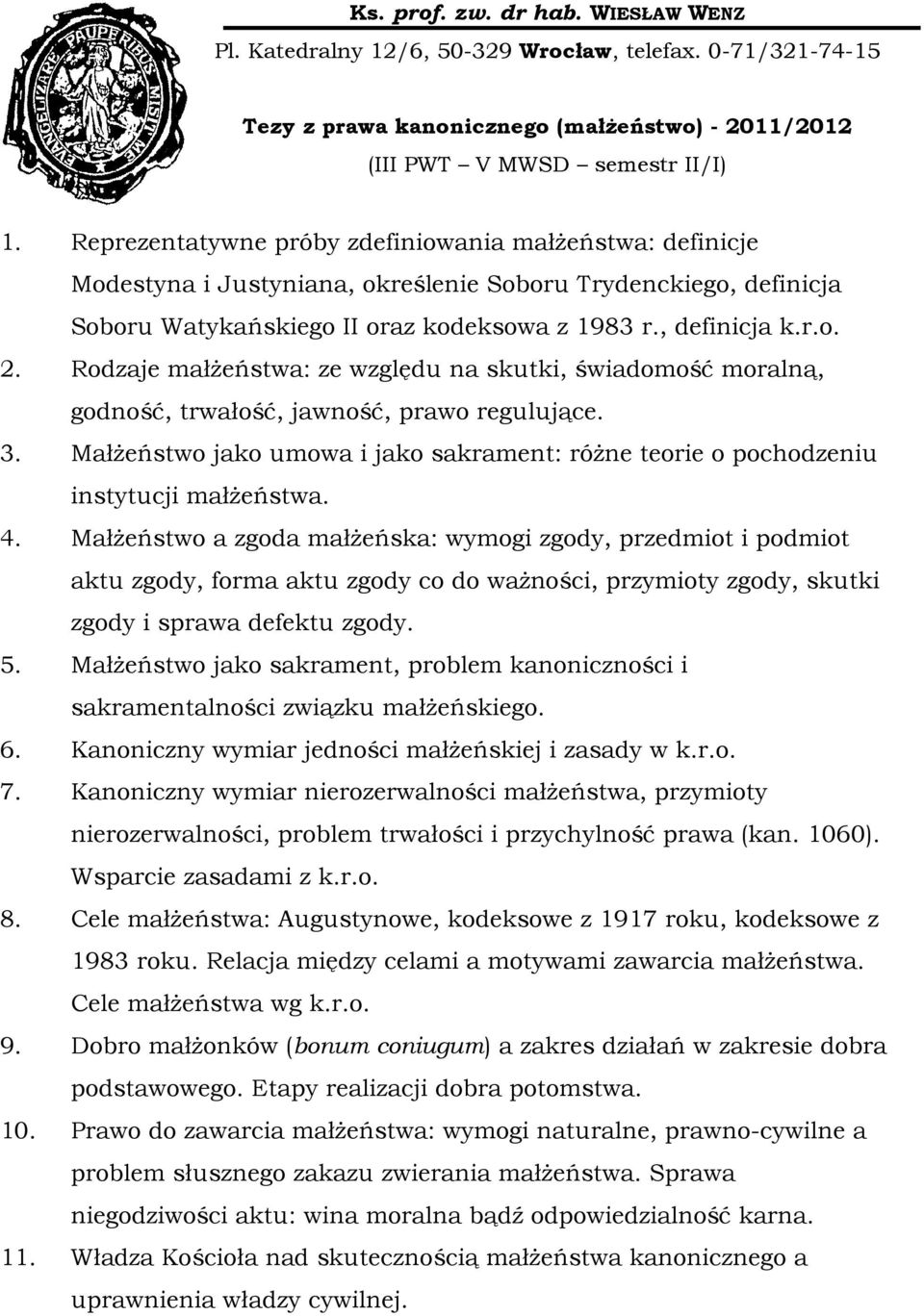 Rodzaje małżeństwa: ze względu na skutki, świadomość moralną, godność, trwałość, jawność, prawo regulujące. 3. Małżeństwo jako umowa i jako sakrament: różne teorie o pochodzeniu instytucji małżeństwa.